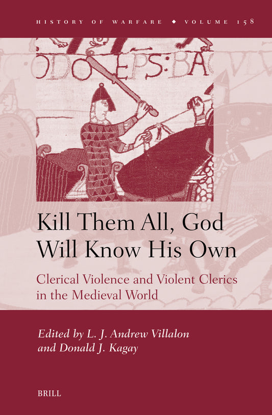 “Kill Them All, God Will Know His Own”: Clerical Violence and Violent Clerics in the Medieval World