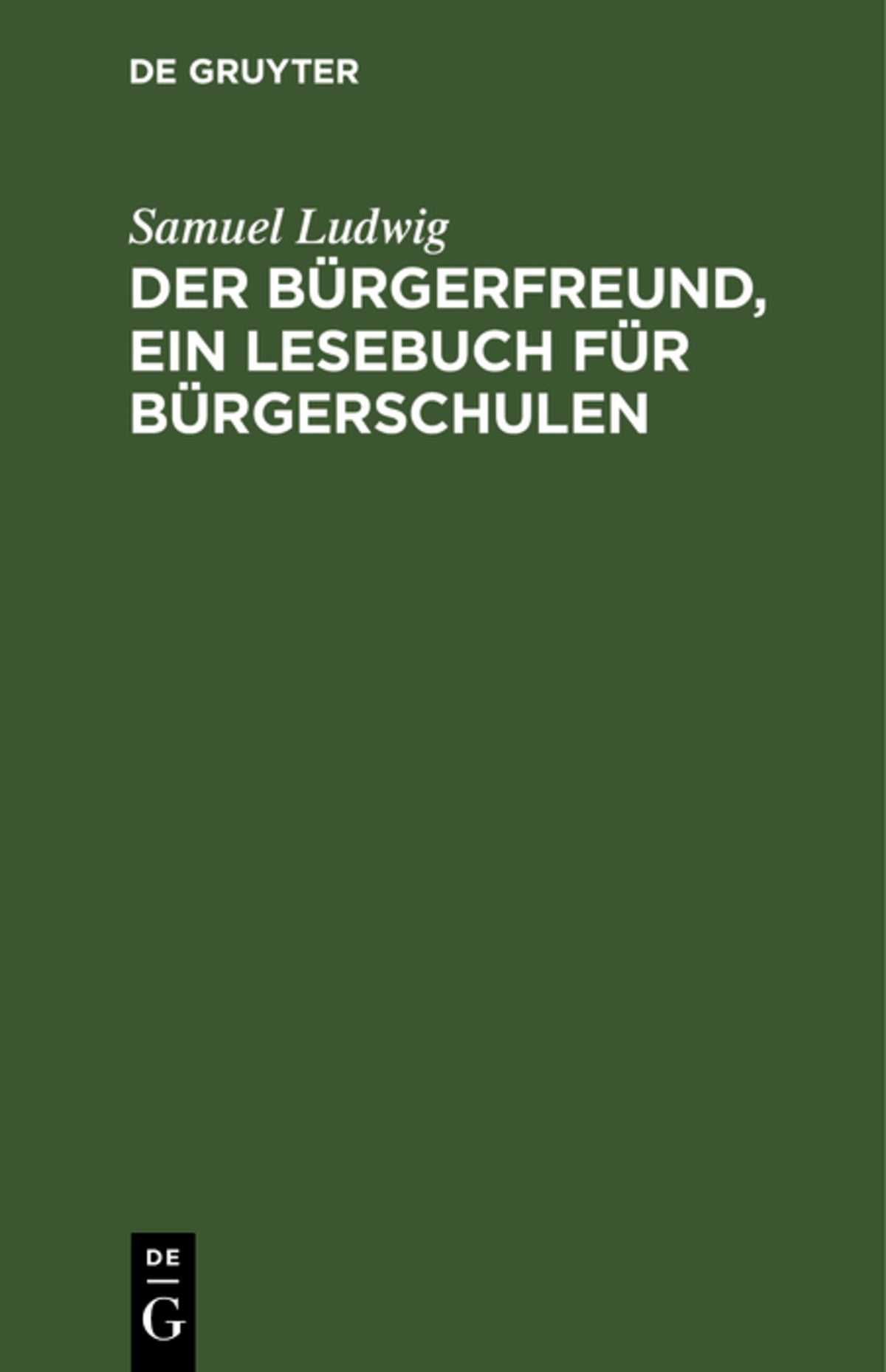 Cover image for Der Bürgerfreund, ein Lesebuch für Bürgerschulen ISBN 9783112630174