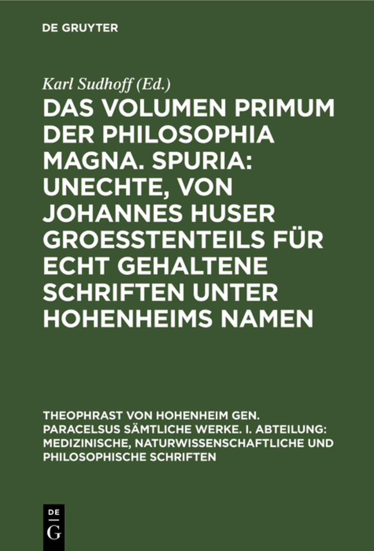Cover image for Das Volumen primum der Philosophia magna. Spuria: Unechte, von Johannes Huser groeßtenteils für echt gehaltene Schriften unter Hohenheims Namen ISBN 9783486768404