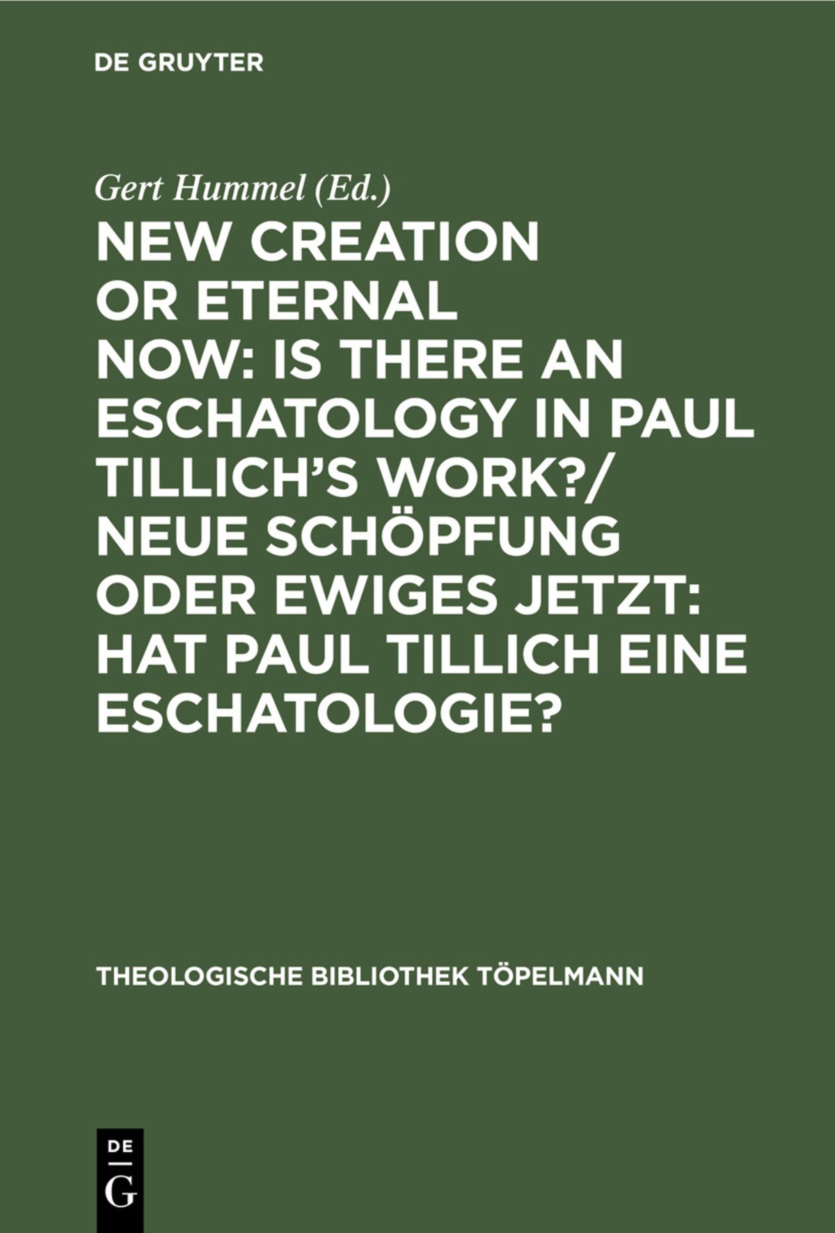 Cover image for New Creation or Eternal Now: Is there an Eschatology in Paul Tillich's Work?/ Neue Schöpfung oder Ewiges Jetzt: Hat Paul Tillich eine Eschatologie? ISBN 9783110130027