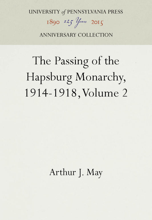 The Passing of the Hapsburg Monarchy, 1914-1918, Volume 2
