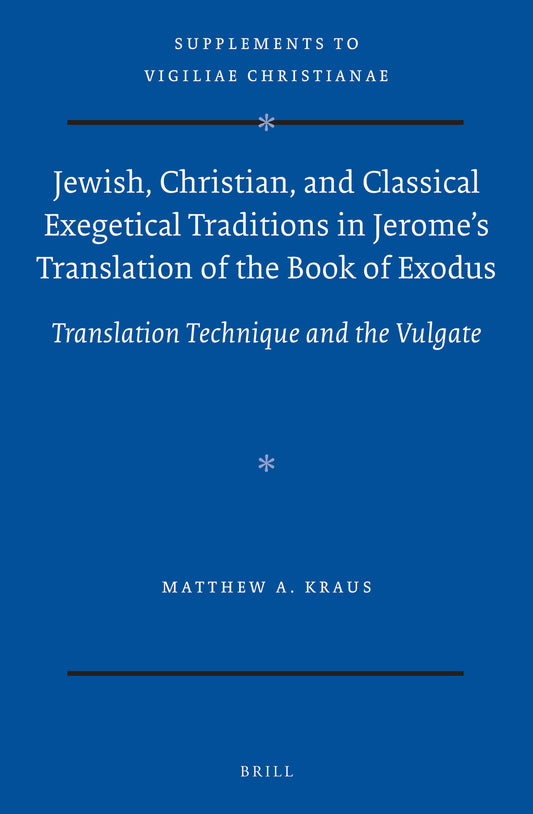 Jewish, Christian, and Classical Exegetical Traditions in Jerome’s Translation of the Book of Exodus