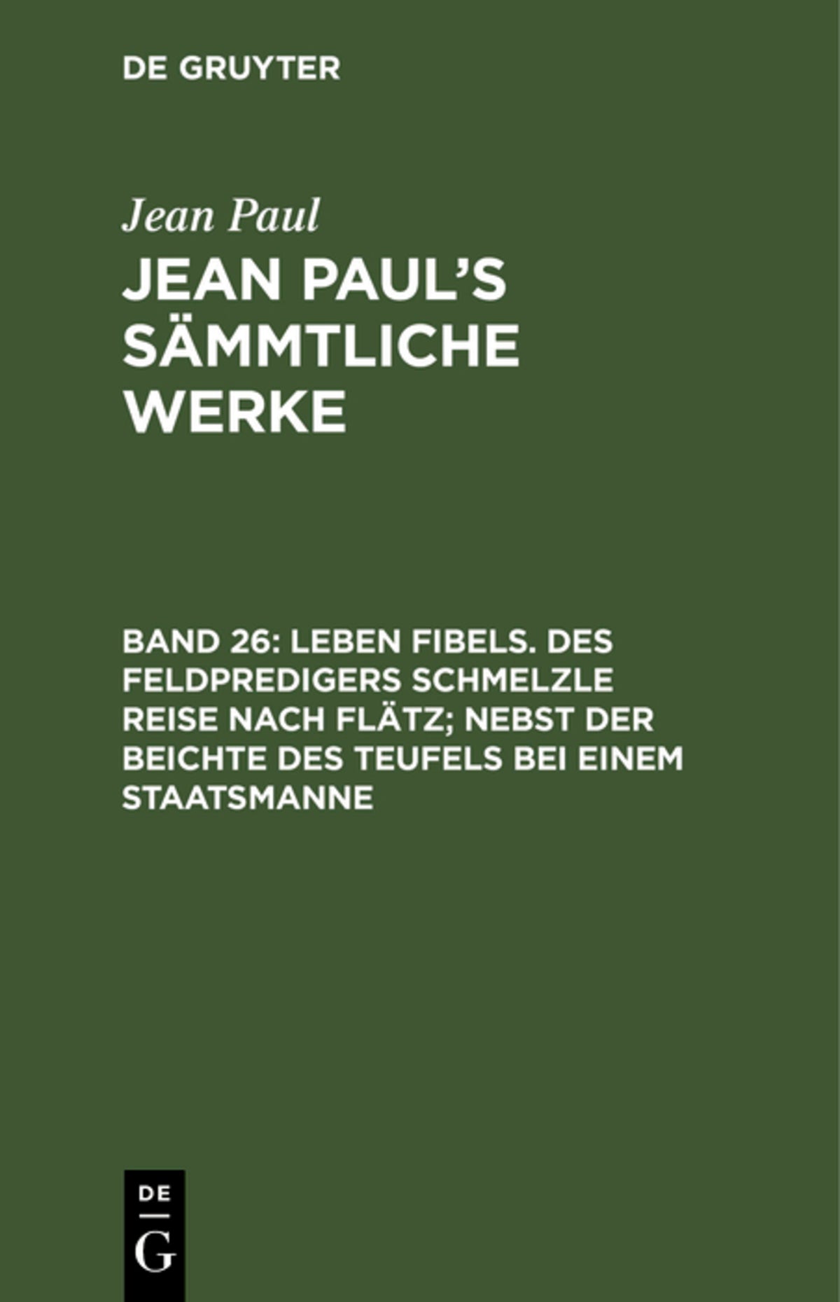 Cover image for Leben Fibels. Des Feldpredigers Schmelzle Reise nach Flätz; nebst der Beichte des Teufels bei einem Staatsmanne ISBN 9783111045672
