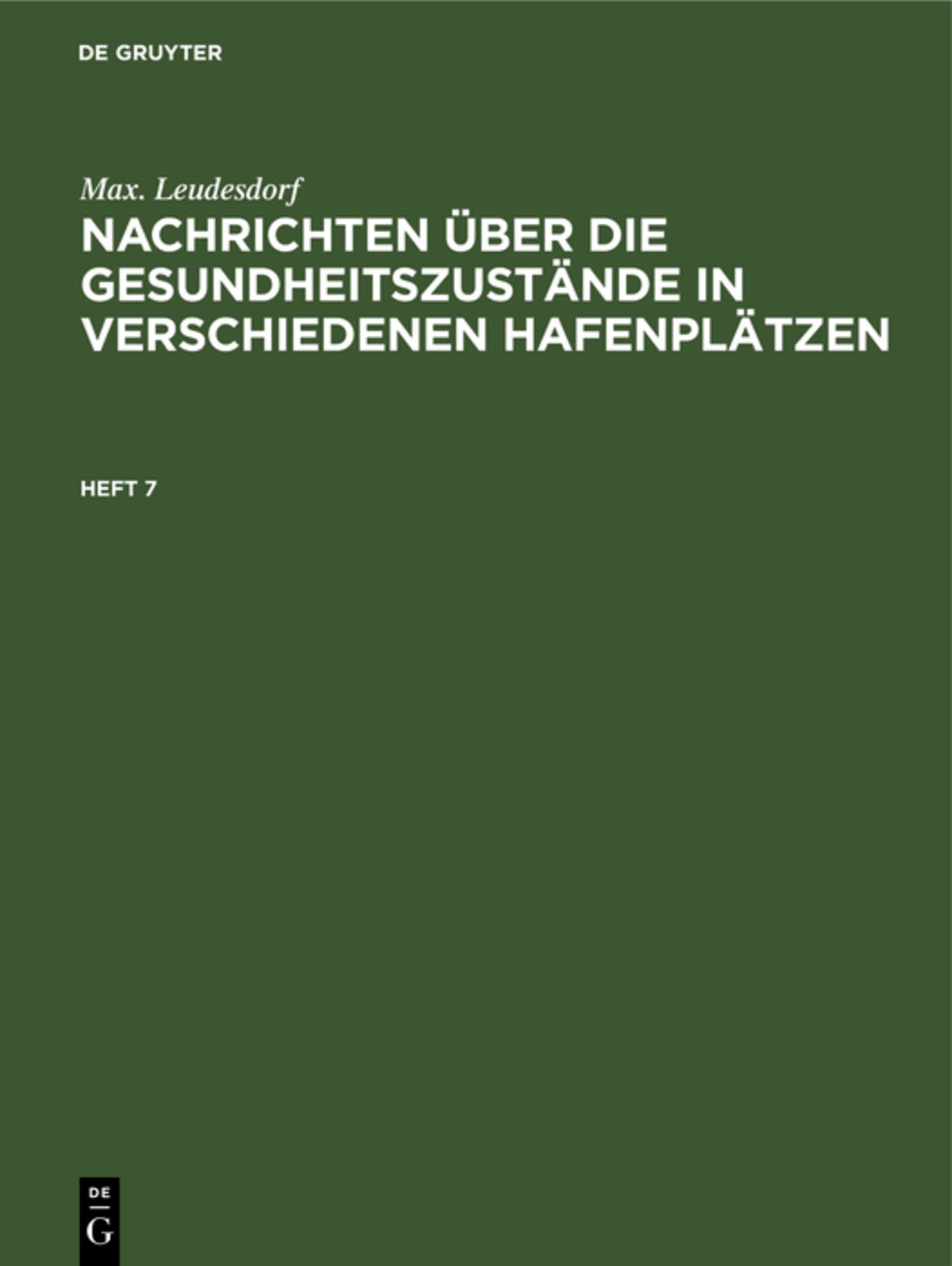 Max. Leudesdorf: Nachrichten über die Gesundheitszustände in verschiedenen Hafenplätzen. Heft 7
