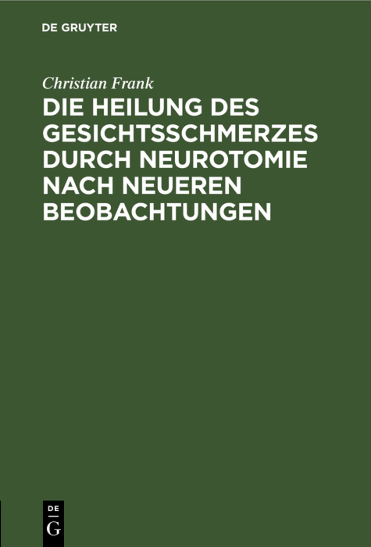 Cover image for Die Heilung des Gesichtsschmerzes durch Neurotomie nach neueren Beobachtungen ISBN 9783112603055