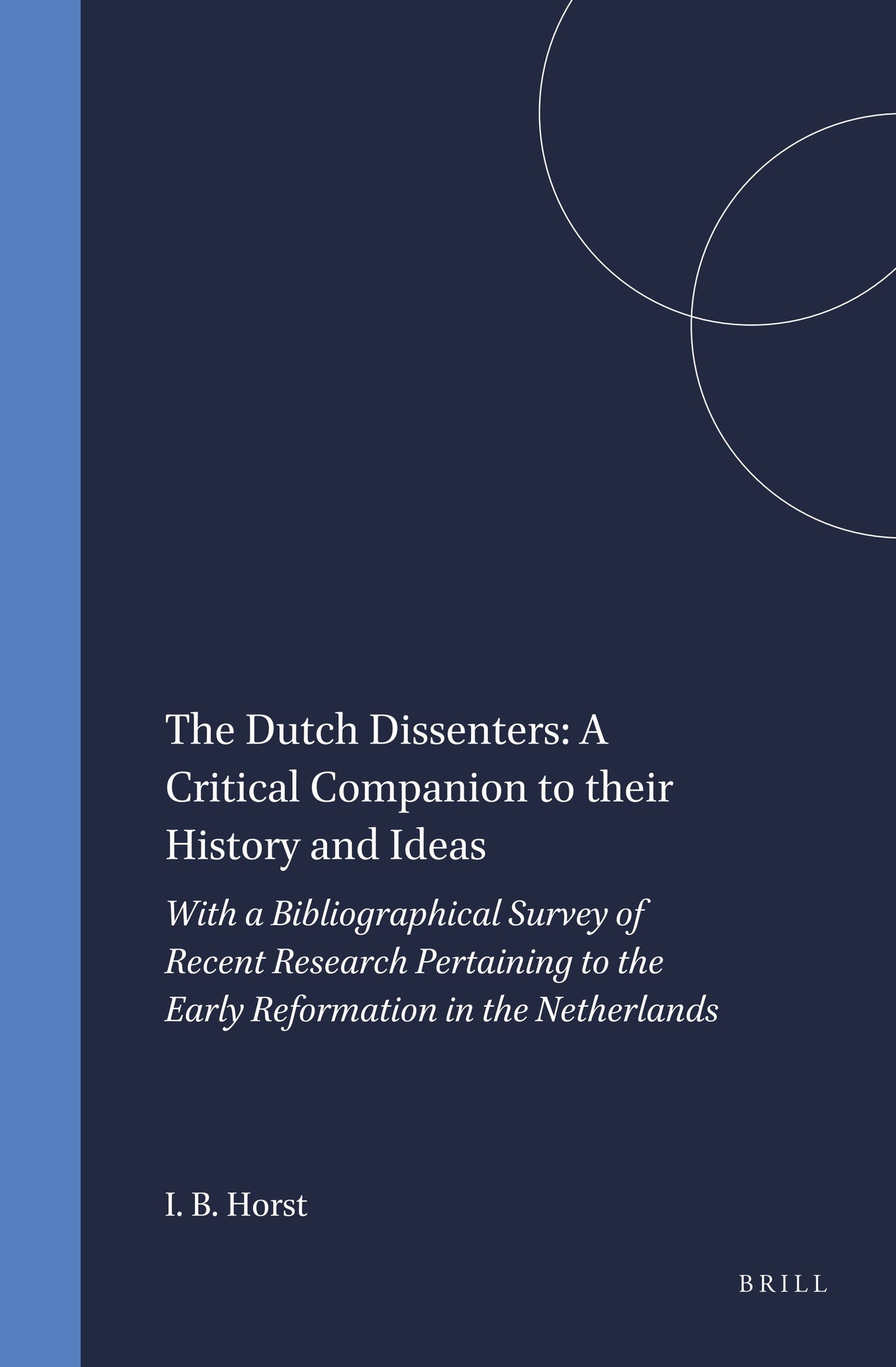 The Dutch Dissenters: A Critical Companion to their History and Ideas