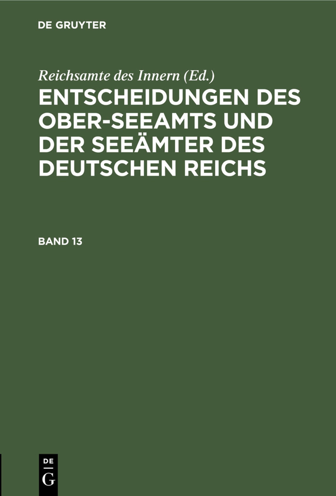 Entscheidungen des Ober-Seeamts und der Seeämter des Deutschen Reichs. Band 13