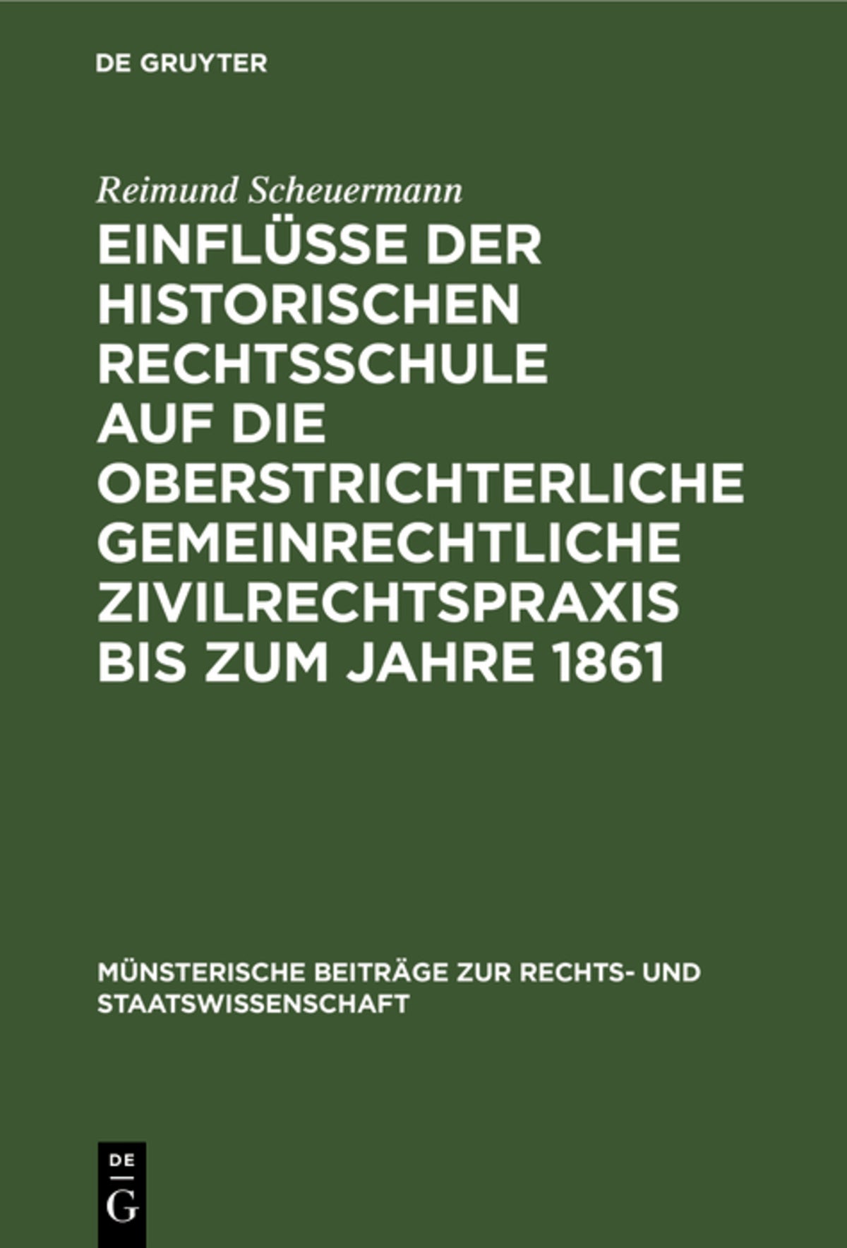 Cover image for Einflüsse der historischen Rechtsschule auf die oberstrichterliche gemeinrechtliche Zivilrechtspraxis bis zum Jahre 1861 ISBN 9783110993936