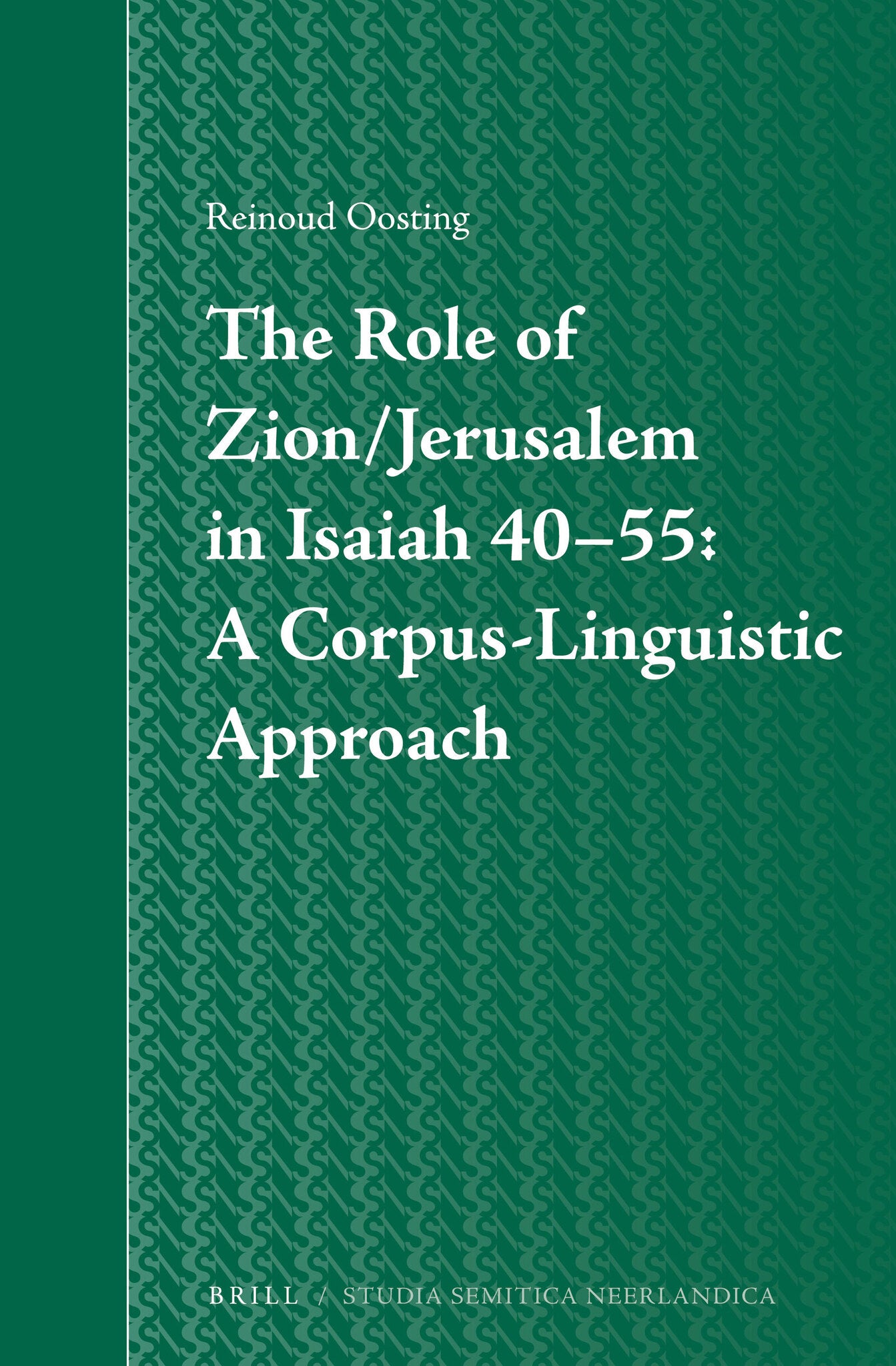 Cover image for The Role of Zion/Jerusalem in Isaiah 40-55: A Corpus-Linguistic Approach ISBN 9789004232983