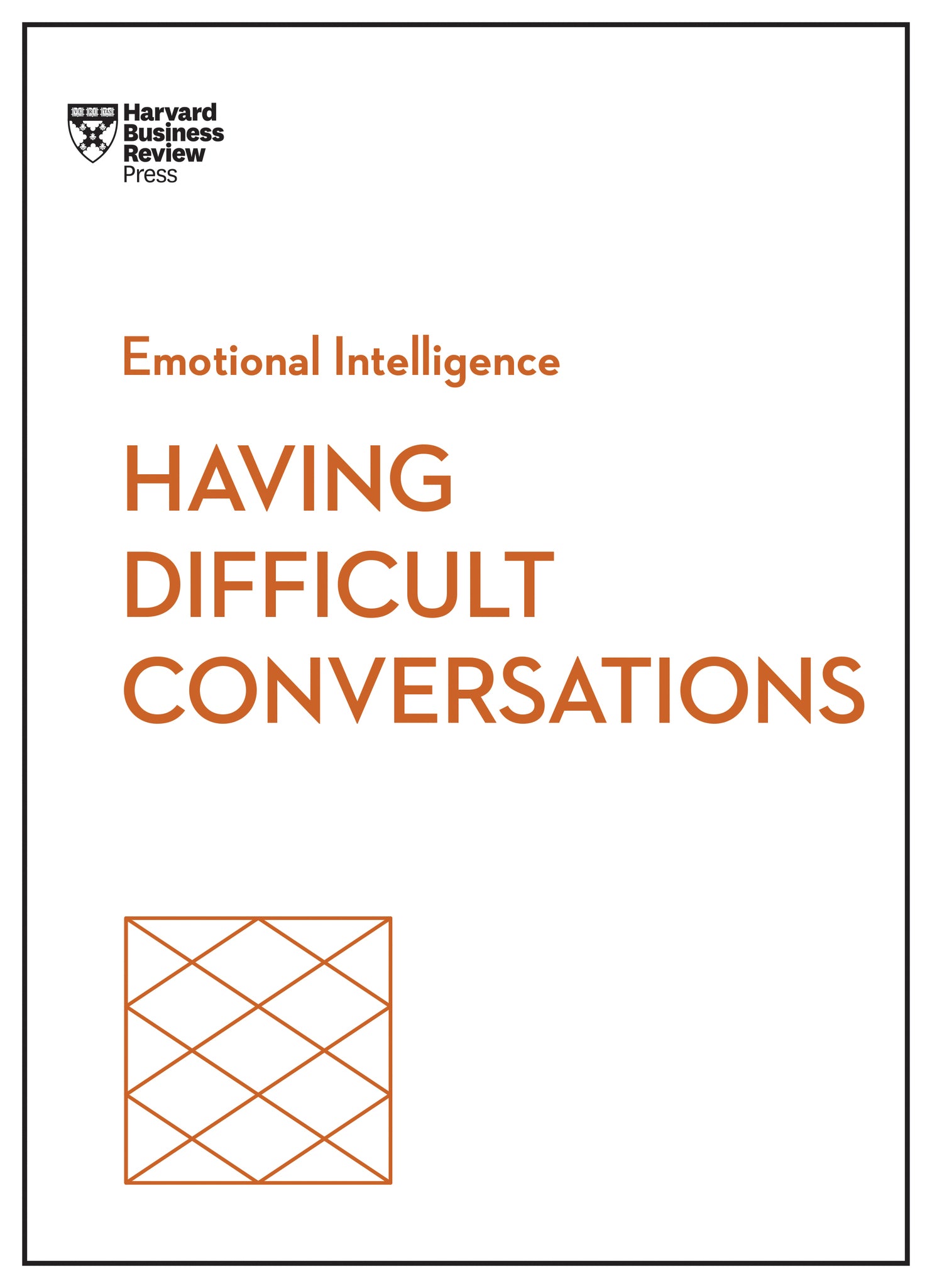 Having Difficult Conversations (HBR Emotional Intelligence Series)