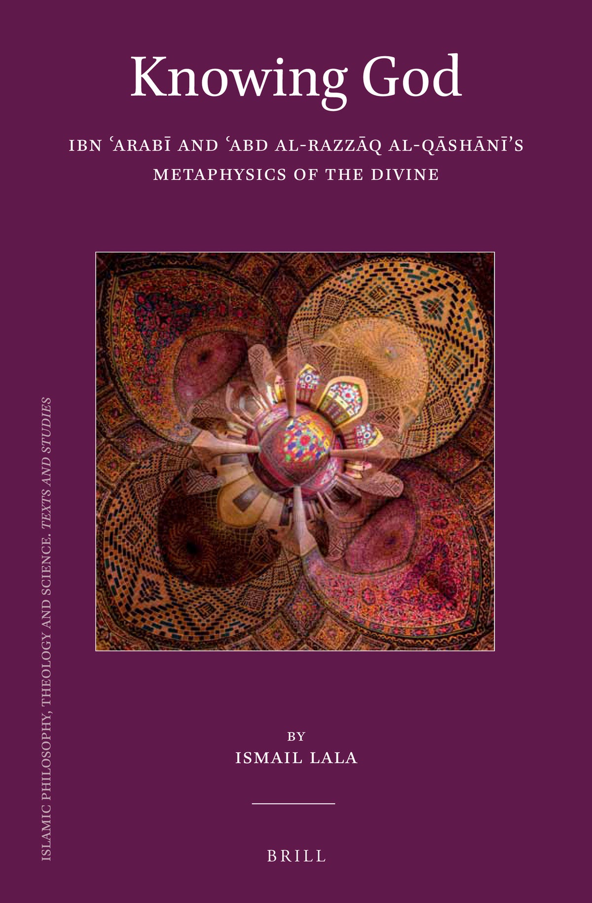 Cover image for Knowing God: Ibn ʿArabī and ʿAbd al-Razzāq al-Qāshānī’s Metaphysics of the Divine ISBN 9789004400511