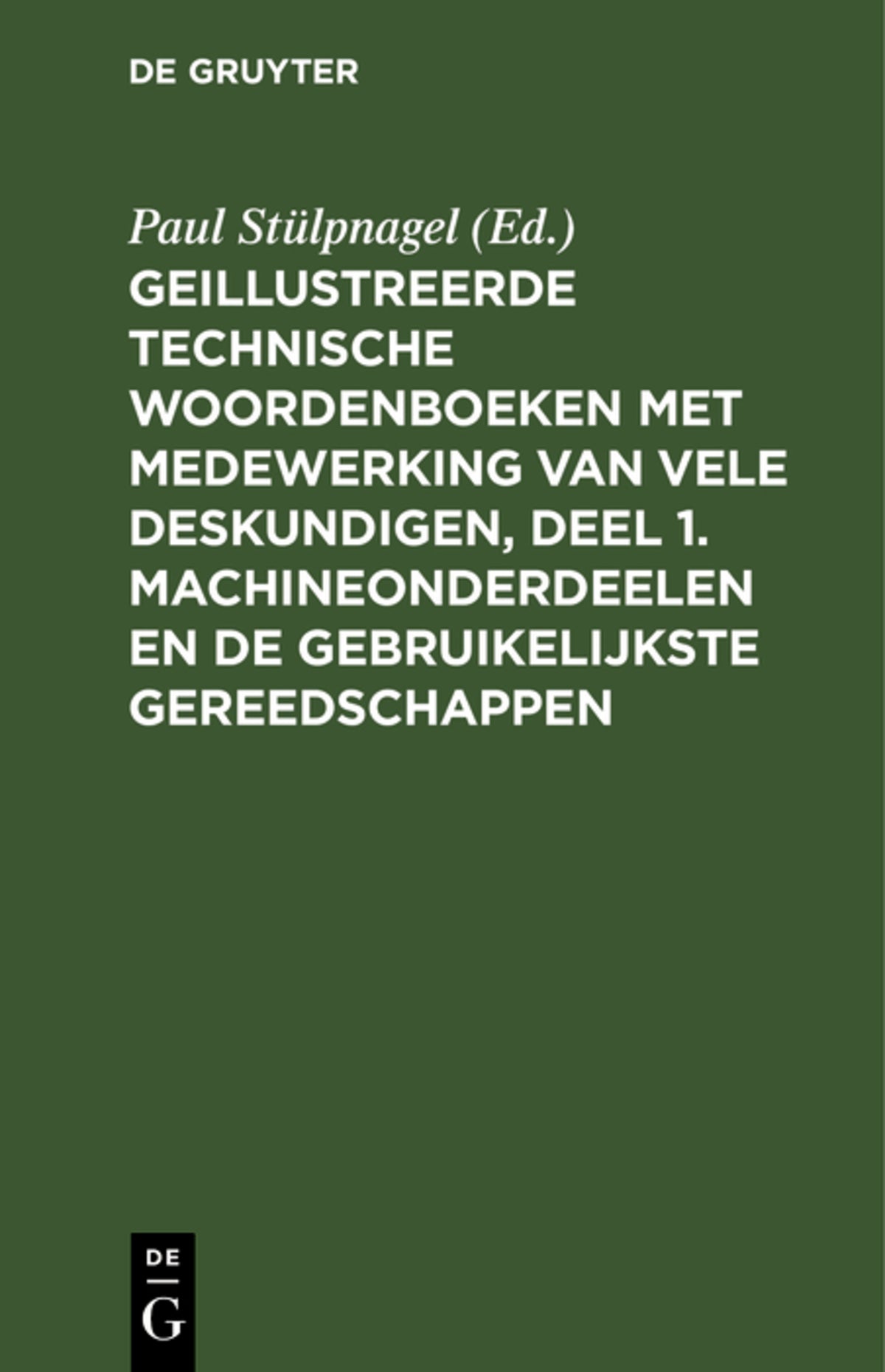 Cover image for Geillustreerde Technische Woordenboeken met medewerking van vele Deskundigen, Deel 1. Machineonderdeelen en de Gebruikelijkste Gereedschappen ISBN 9783486746310