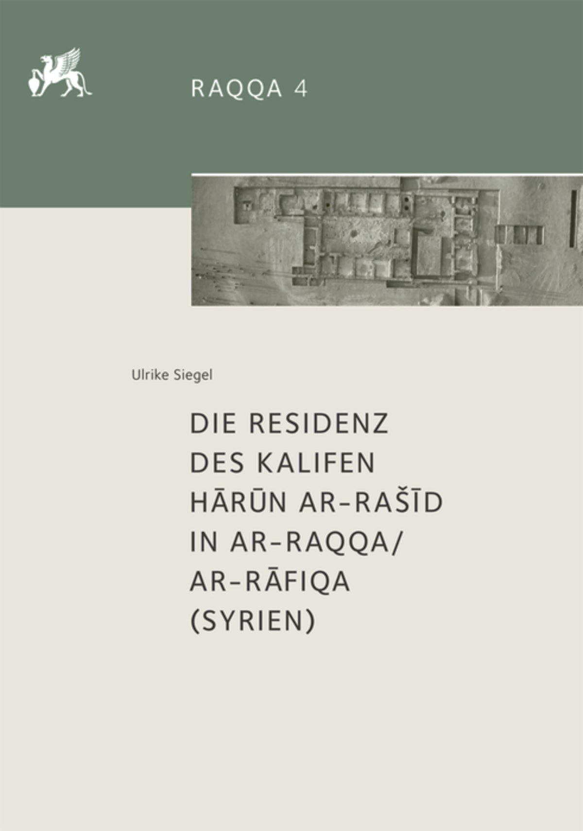 Cover image for Die Residenz des Kalifen Hārūn ar-Rašīd in ar-Raqqa/ar-Rāfiqa (Syrien) ISBN 9783110549751