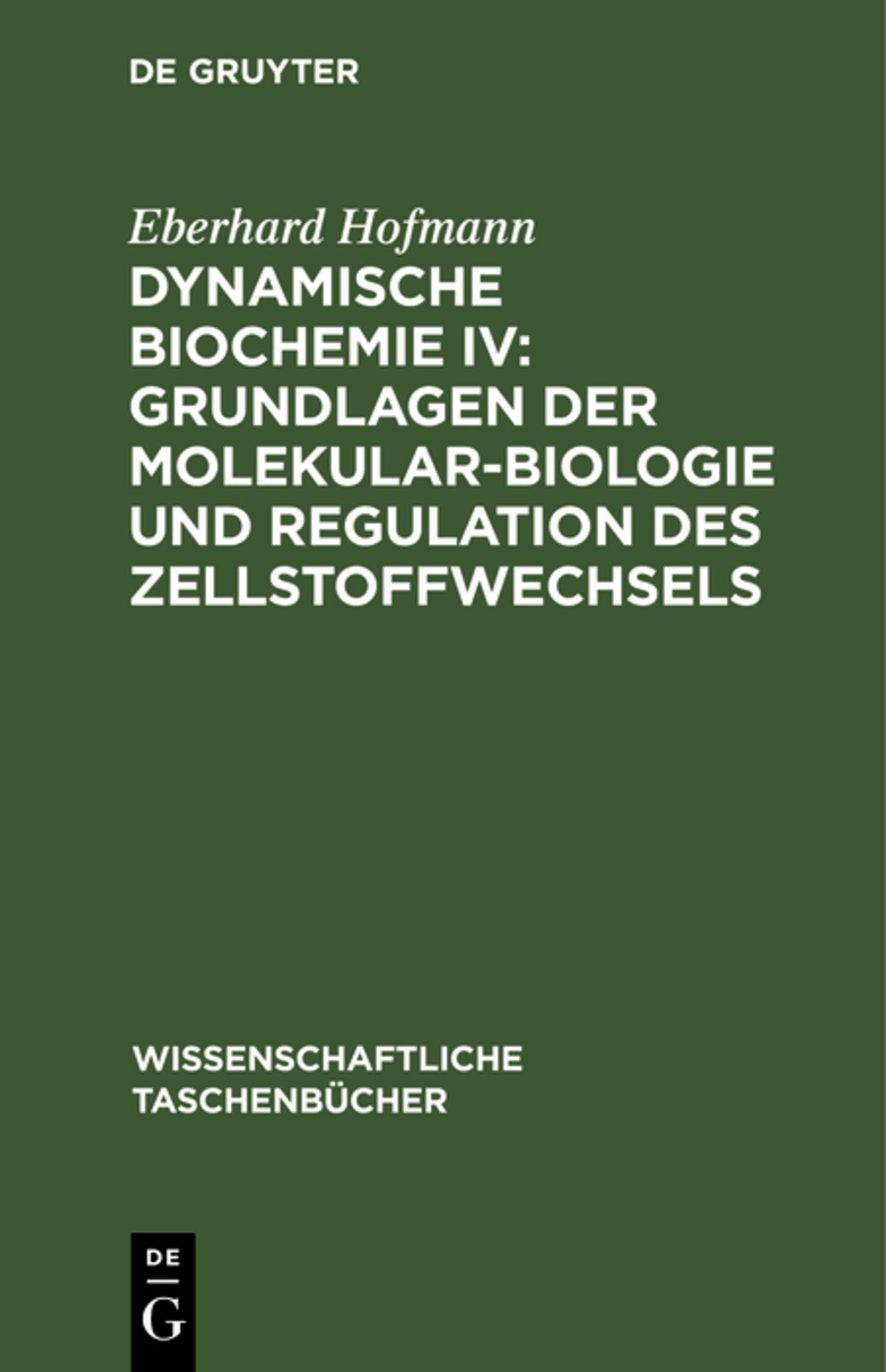 Cover image for Dynamische Biochemie IV: Grundlagen der Molekularbiologie und Regulation des Zellstoffwechsels ISBN 9783112643198