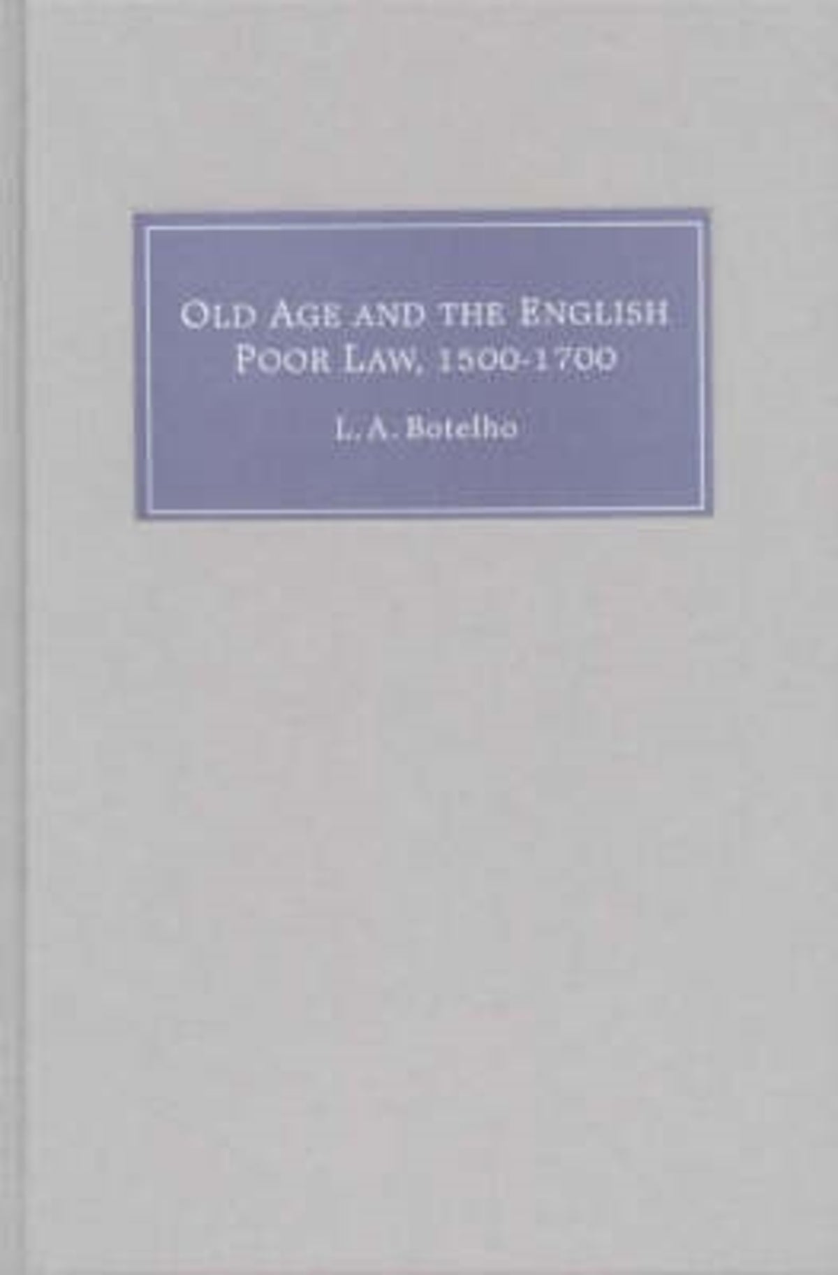 Old Age and the English Poor Law, 1500-1700
