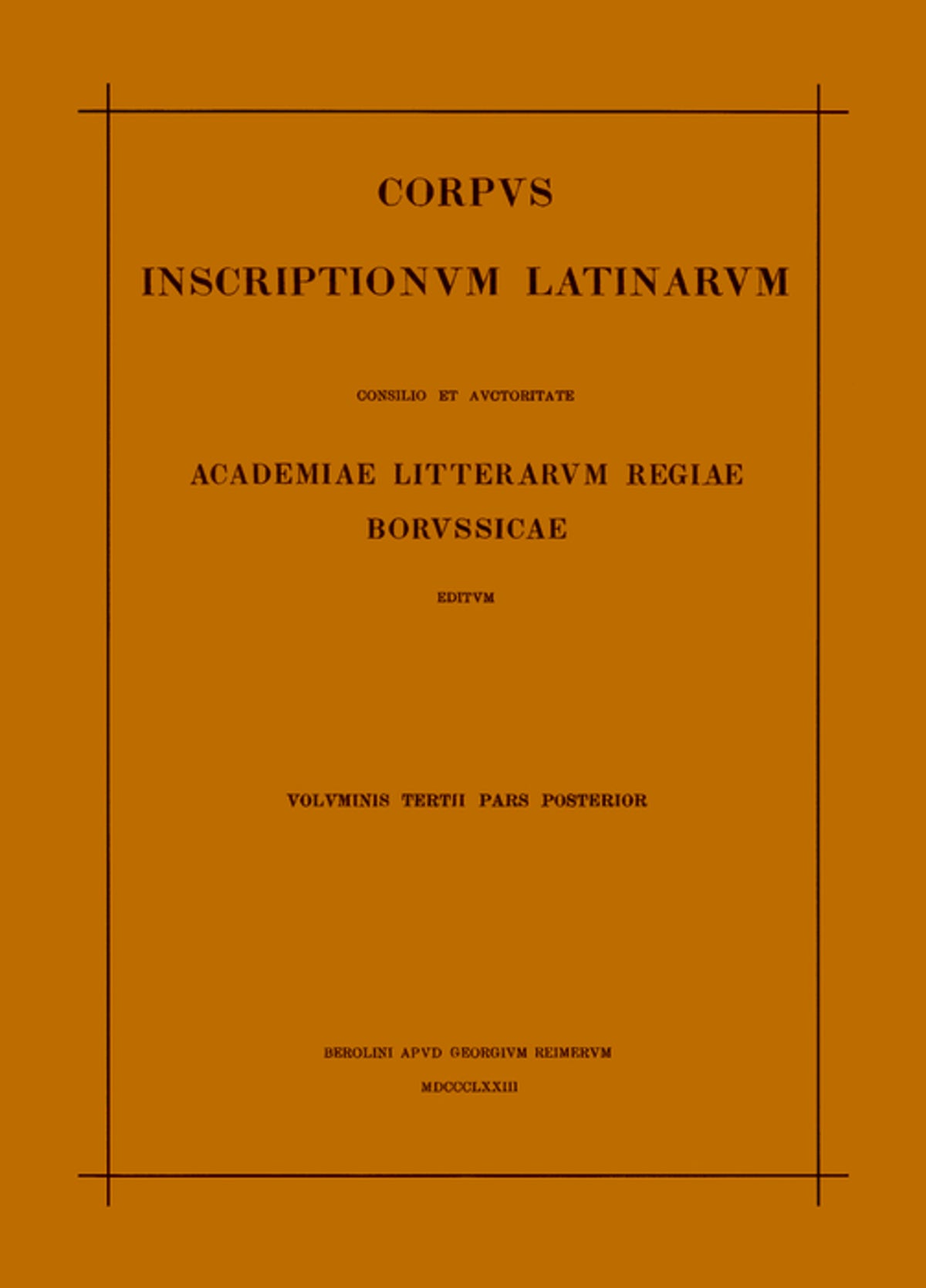 Inscriptionum Illyrici partes VI. VII. Res gestae divi Augusti. Edictum Diocletiani de pretiis rerum. Privilegia militum veteranorumque. Instrumenta Dacica