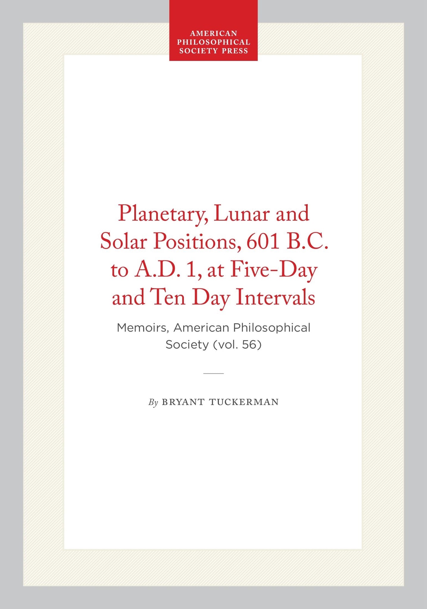 Planetary, Lunar and Solar Positions, 601 B.C. to A.D. 1, at Five-Day and Ten Day Intervals