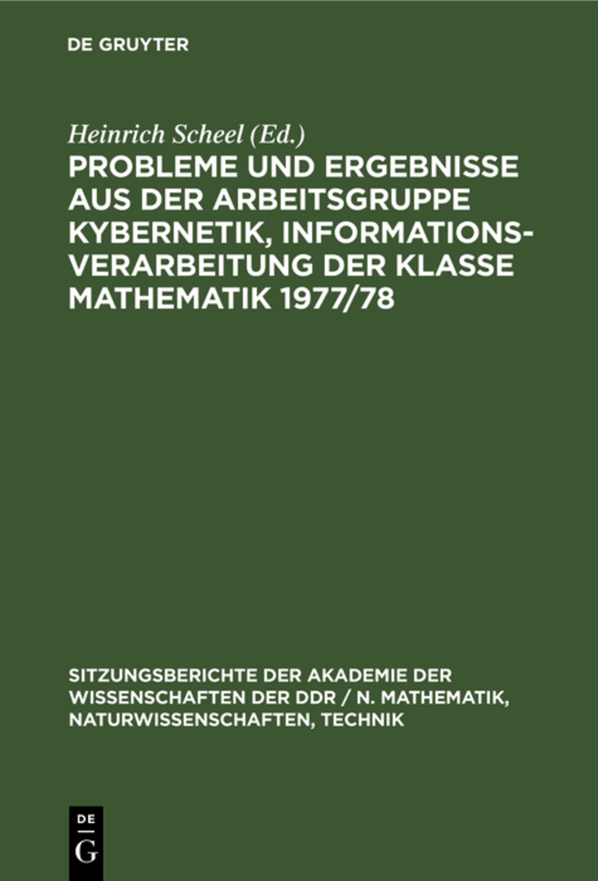 Cover image for Probleme und Ergebnisse aus der Arbeitsgruppe Kybernetik, Informationsverarbeitung der Klasse Mathematik 1977/78 ISBN 9783112504550