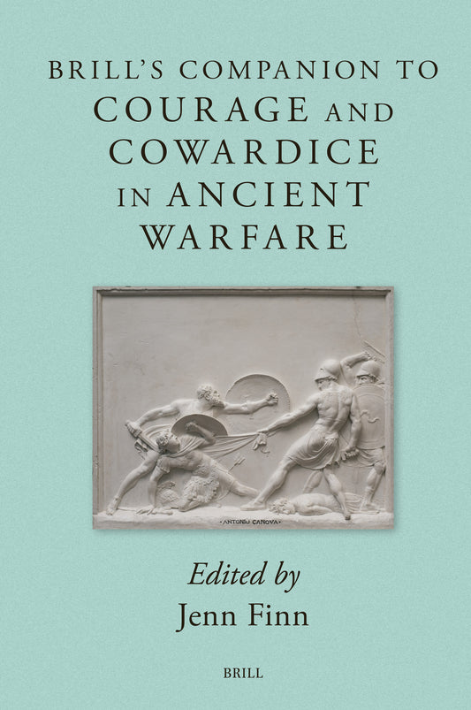 Brill's Companion to Courage and Cowardice in Ancient Warfare