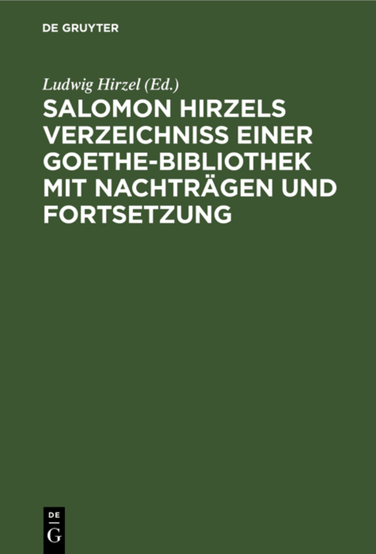 Cover image for Salomon Hirzels Verzeichniss einer Goethe-Bibliothek mit Nachträgen und Fortsetzung ISBN 9783112625118