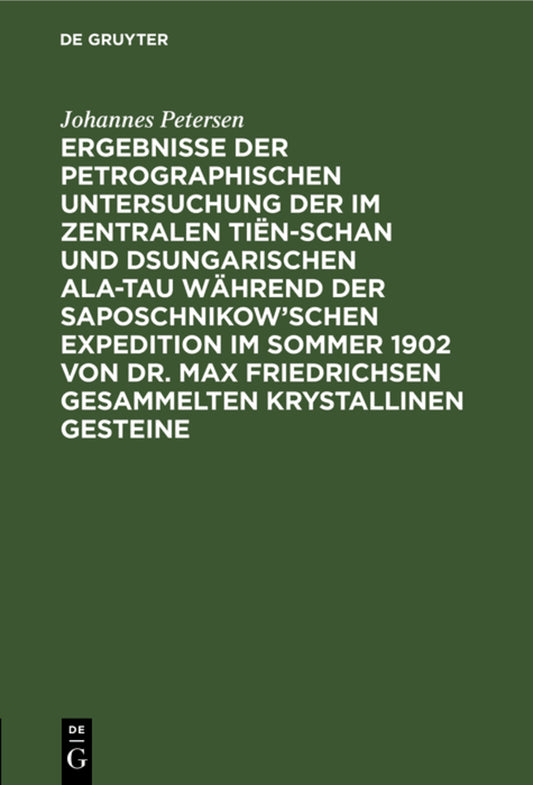 Ergebnisse der petrographischen Untersuchung der im Zentralen Tiën-schan und Dsungarischen Ala-tau während der Saposchnikow’schen Expedition im Sommer 1902 von Dr. Max Friedrichsen gesammelten krystallinen Gesteine
