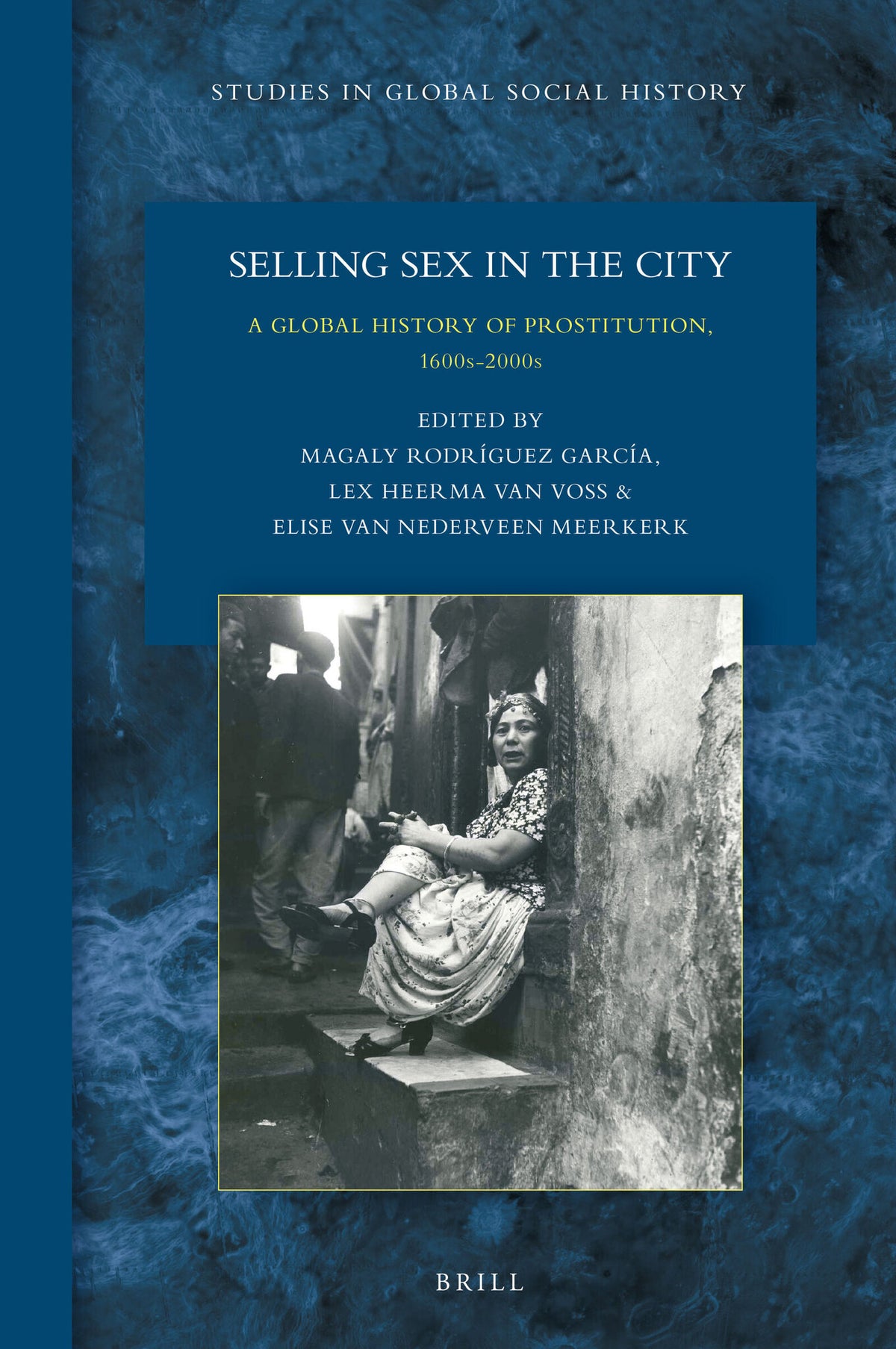 Cover image for Selling Sex in the City: A Global History of Prostitution, 1600s-2000s ISBN 9789004346246