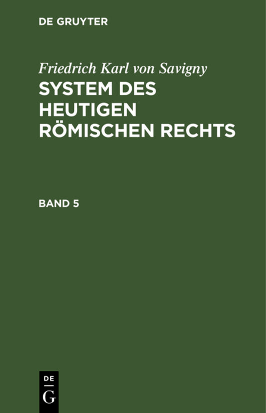 Friedrich Karl von Savigny: System des heutigen römischen Rechts. Band 5