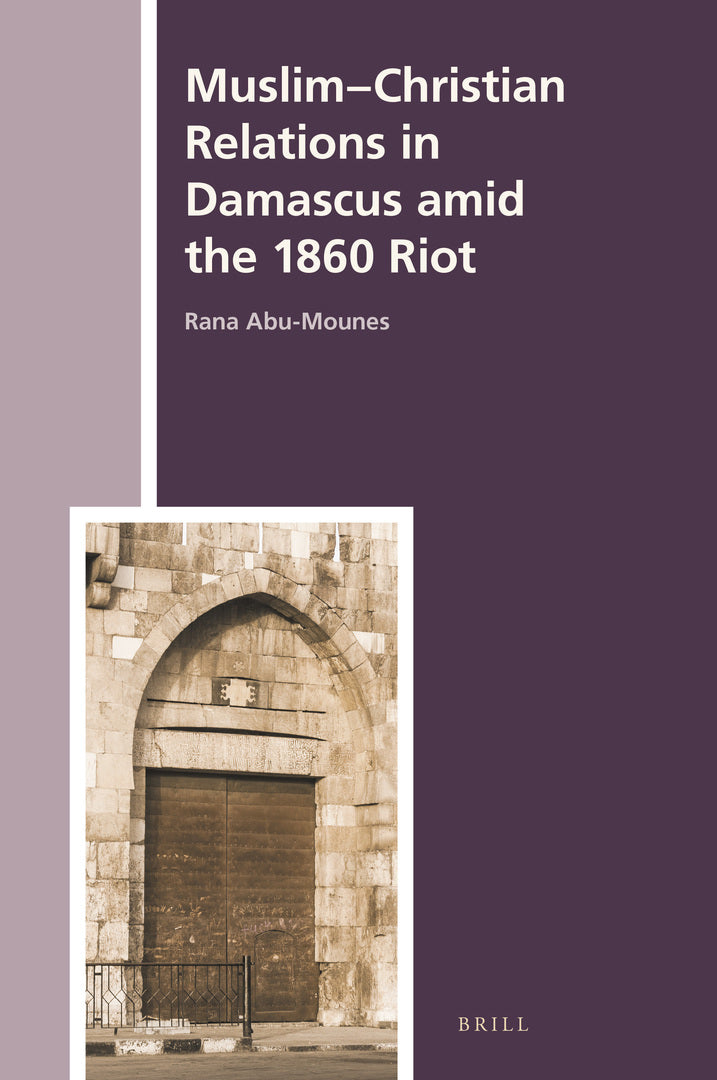 Cover image for Muslim-Christian Relations in Damascus amid the 1860 Riot ISBN 9789004464957