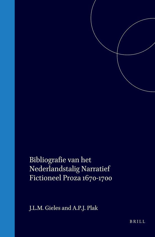 Bibliografie van het Nederlandstalig narratief fictioneel proza, 1670-1700 / Bibliography of Prose Fiction Written in or Translated into Dutch, 1670-1700
