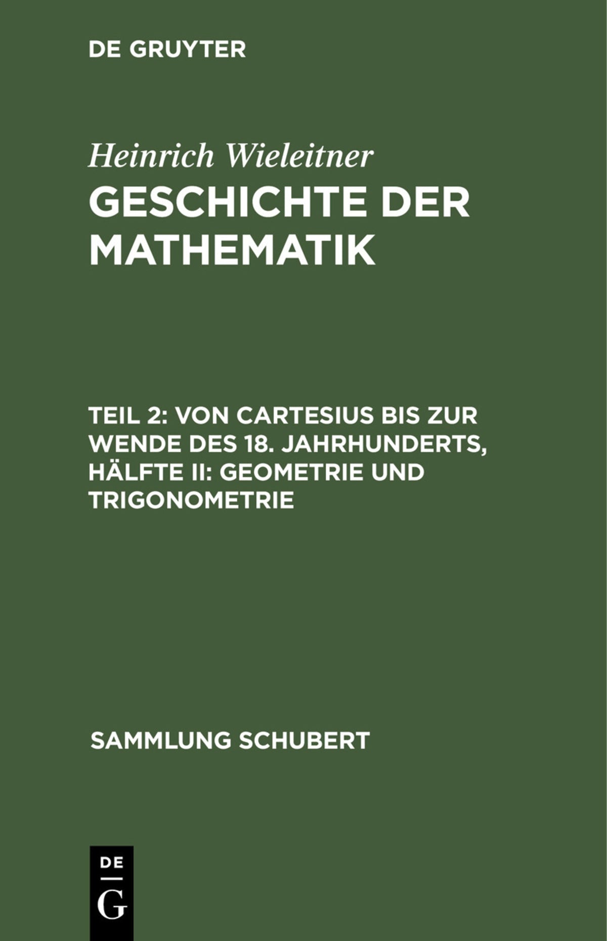 Cover image for Von Cartesius bis zur Wende des 18. Jahrhunderts, Hälfte II: Geometrie und Trigonometrie ISBN 9783112508336