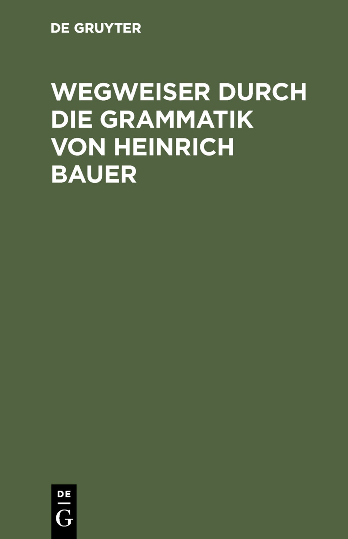 Cover image for Wegweiser durch die Grammatik von Heinrich Bauer ISBN 9783110125771