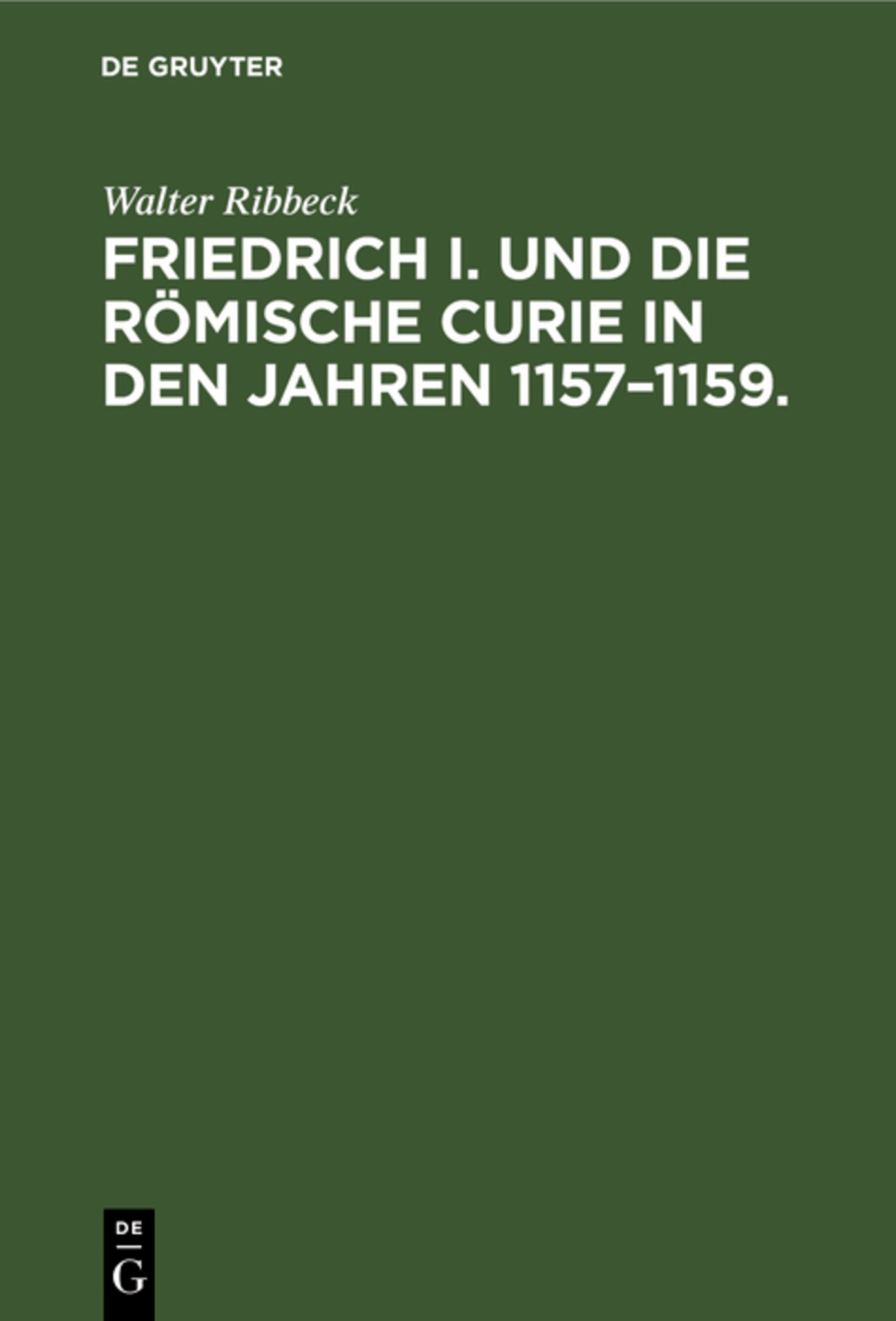 Friedrich I. und die Römische Curie in den Jahren 1157–1159.