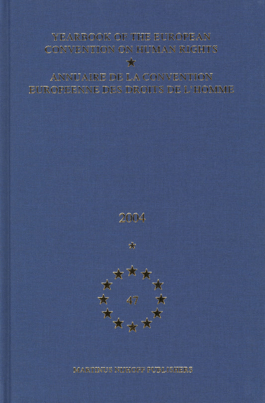 Yearbook of the European Convention on Human Rights/Annuaire de la convention europeenne des droits de l'homme, Volume 47 (2004)