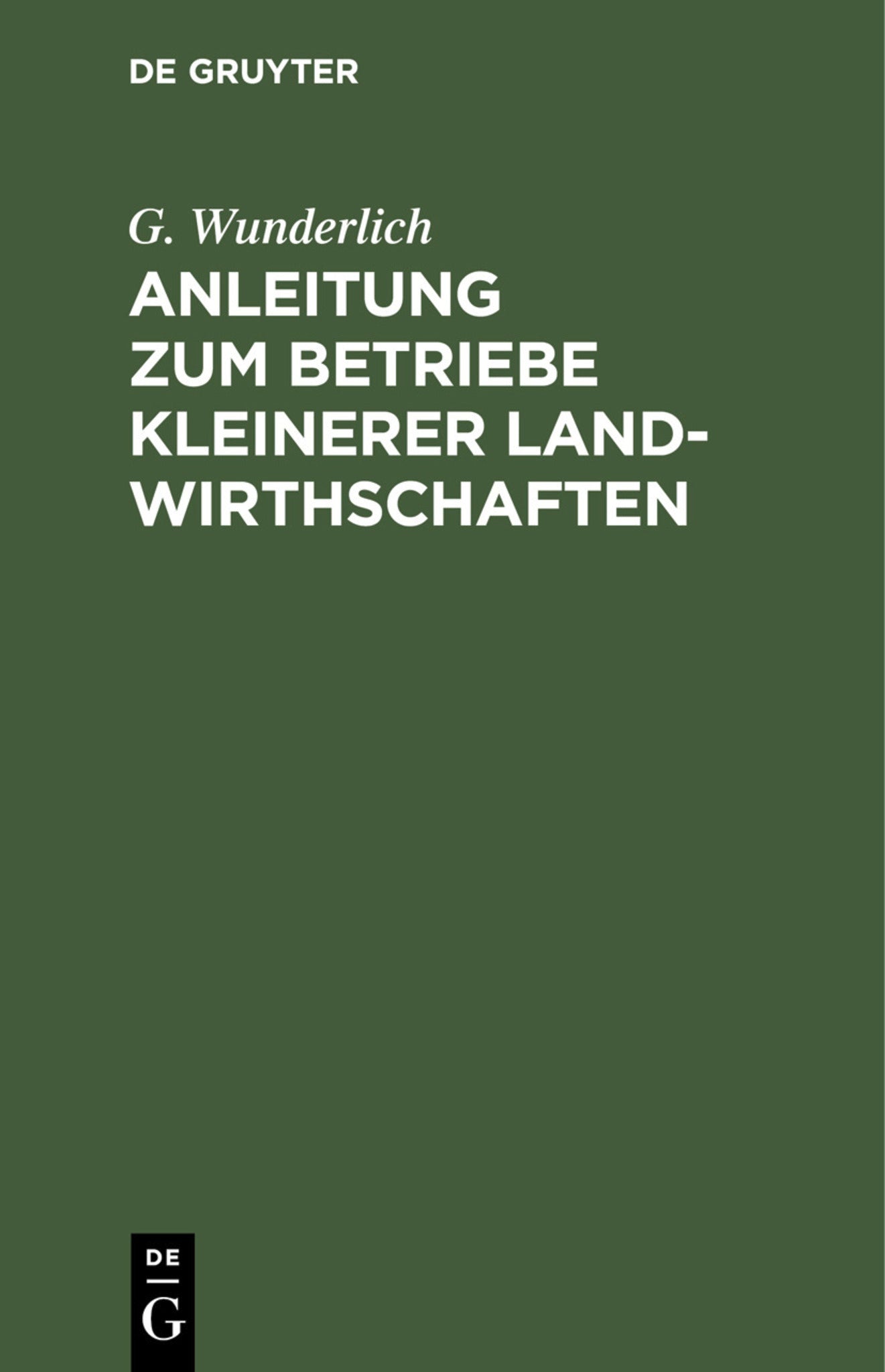 Anleitung zum Betriebe kleinerer Landwirthschaften