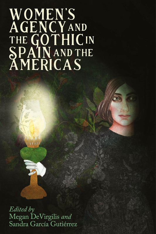 Women’s Agency and the Gothic in Spain and the Americas