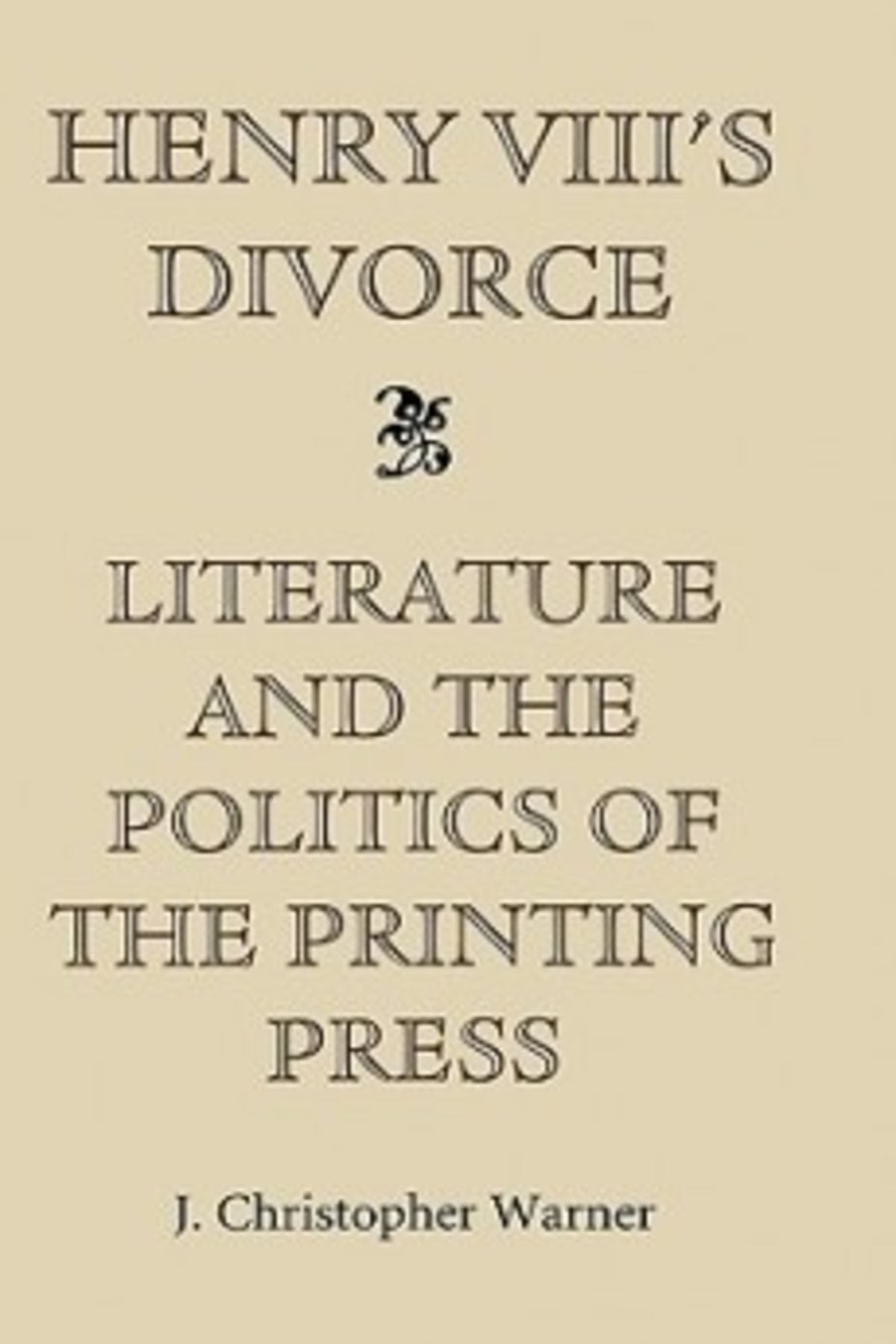 Cover image for Henry VIII's Divorce: Literature and the Politics of the Printing Press ISBN 9780851156422