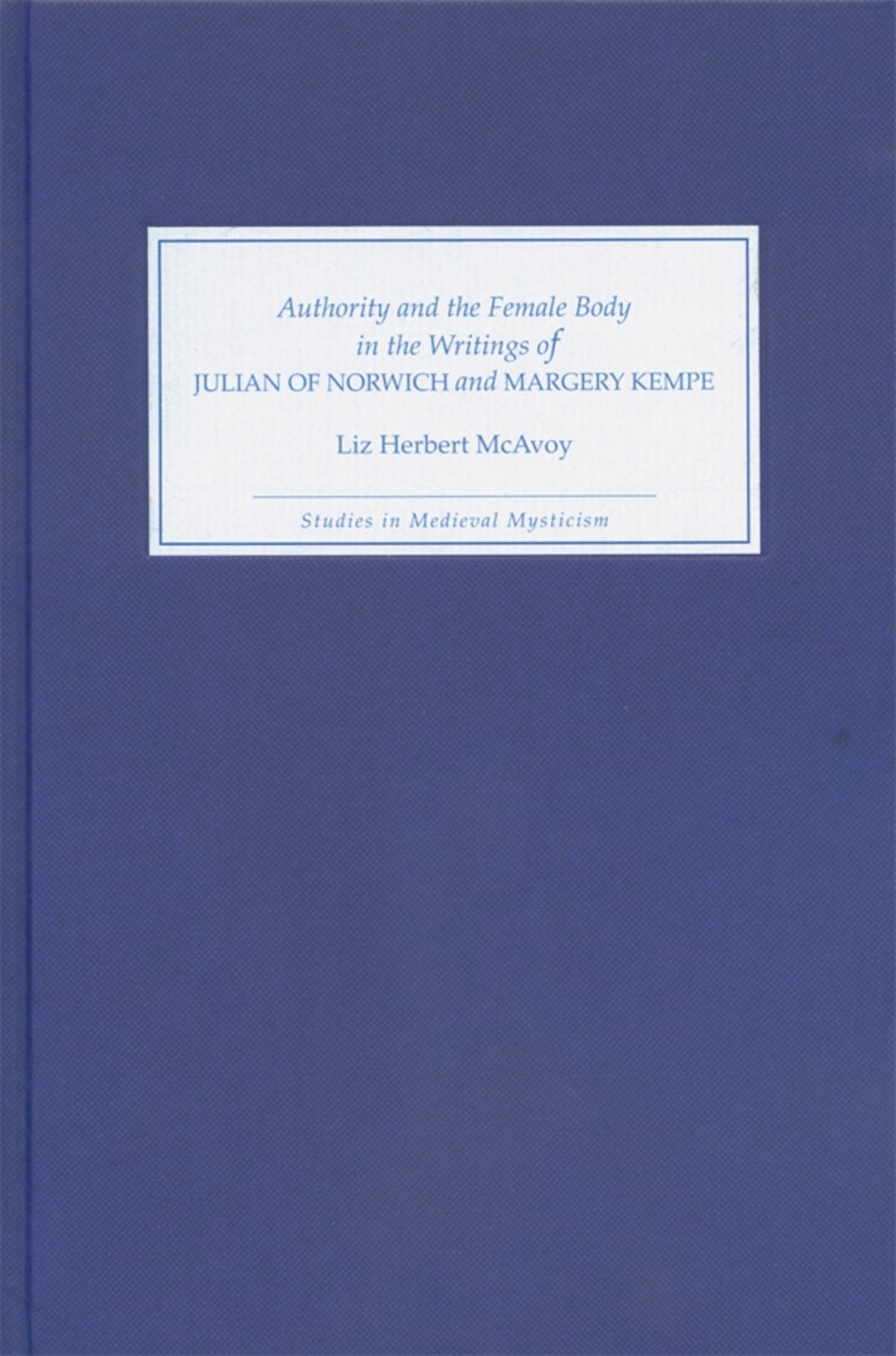 Cover image for Authority and the Female Body in the Writings of Julian of Norwich and Margery Kempe ISBN 9781843840084