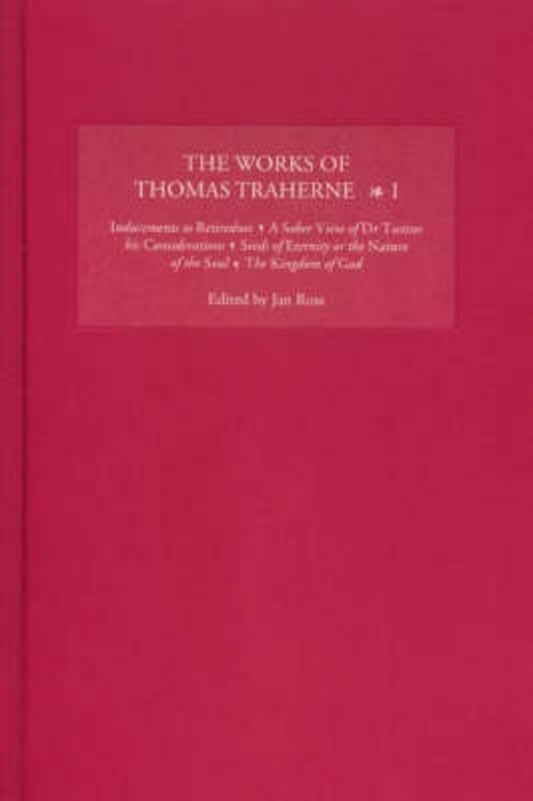 The Works of Thomas Traherne I