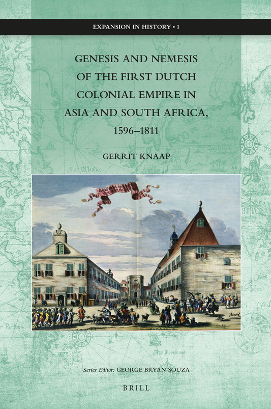 Genesis and Nemesis of the First Dutch Colonial Empire in Asia and South Africa, 1596–1811