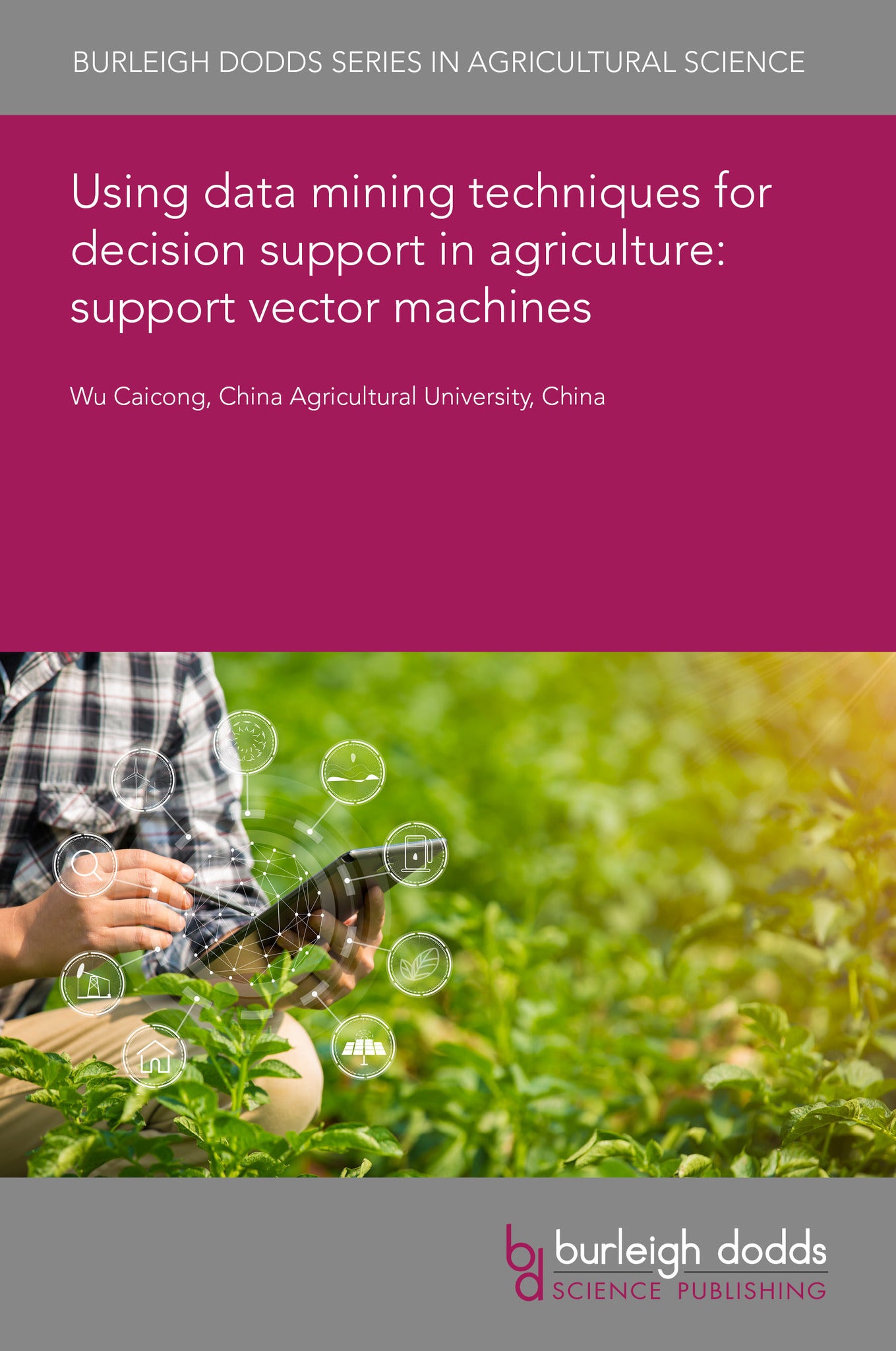 Cover image for Using data mining techniques for decision support in agriculture: support vector machines ISBN 9781835451434