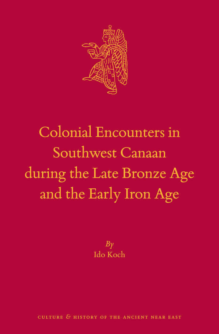 Cover image for Colonial Encounters in Southwest Canaan during the Late Bronze Age and the Early Iron Age ISBN 9789004432826