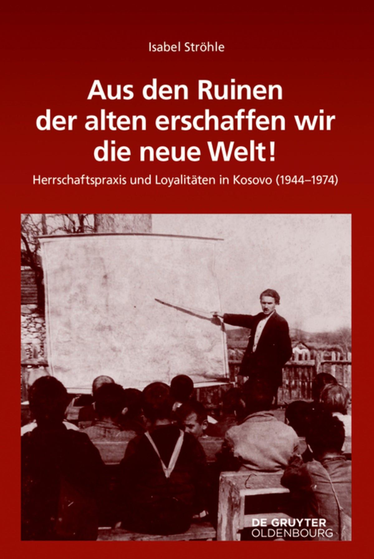 Cover image for Aus den Ruinen der alten erschaffen wir die neue Welt! ISBN 9783110461602