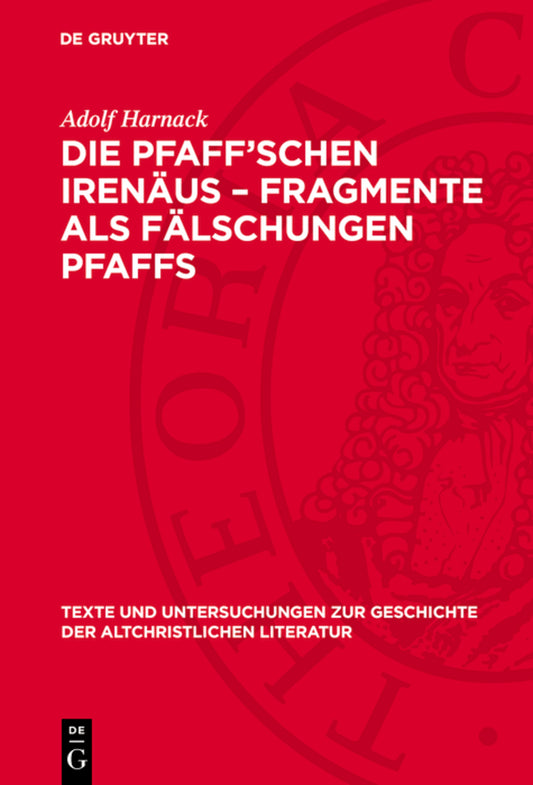 Die Pfaff’schen Irenäus-Fragmente als Fälschungen Pfaffs