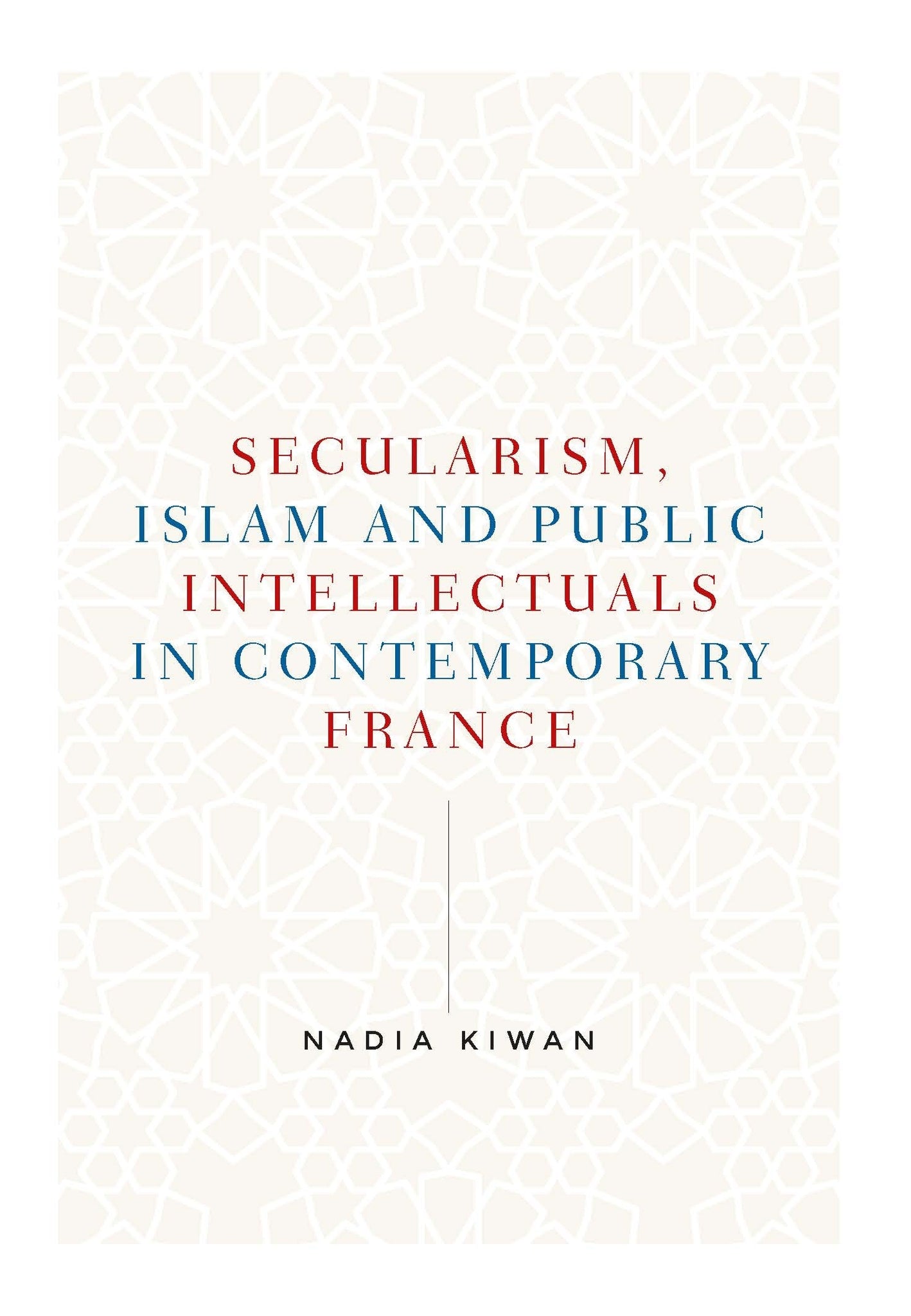 Secularism, Islam and public intellectuals in contemporary France