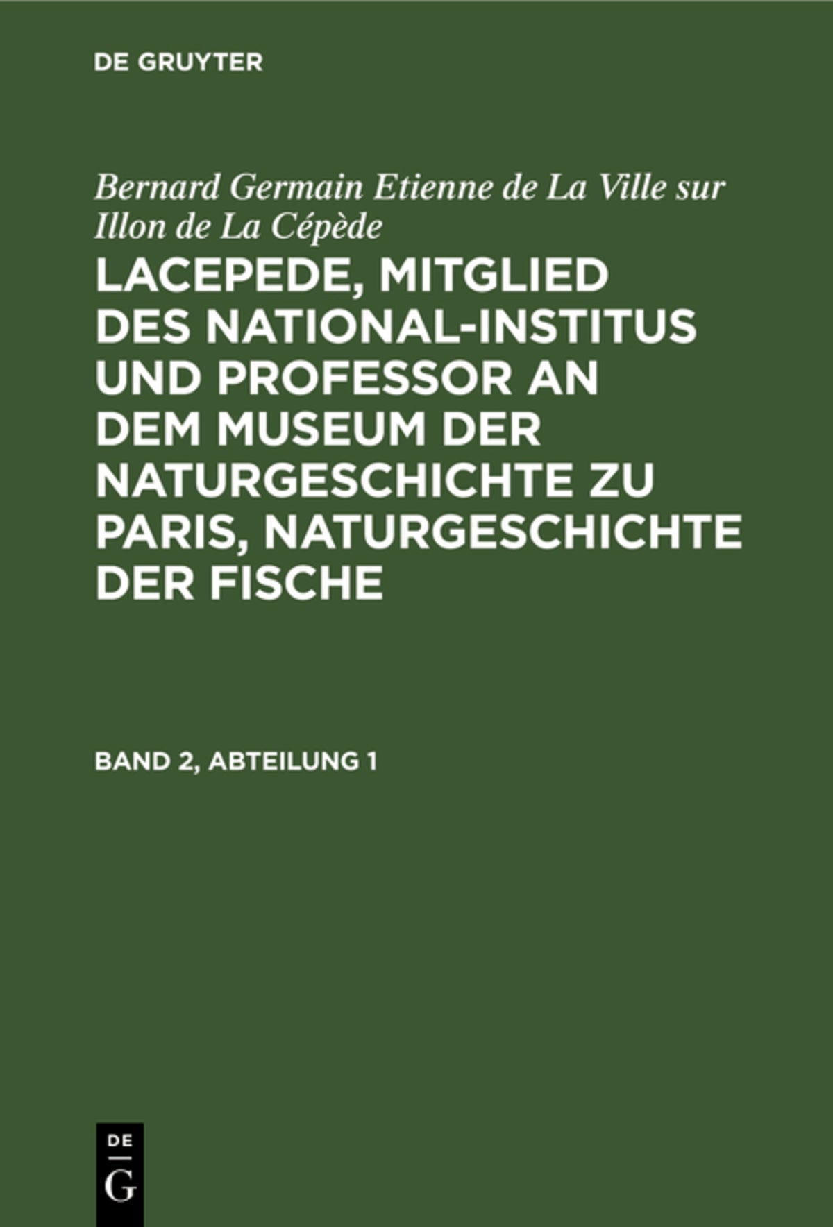 Cover image for Bernard Germain Etienne de La Ville sur Illon de La Cépède: Lacepede, Mitglied des National-Institus und Professor an dem Museum der Naturgeschichte zu Paris, Naturgeschichte der Fische. Band 2, Abteilung 1 ISBN 9783112694718