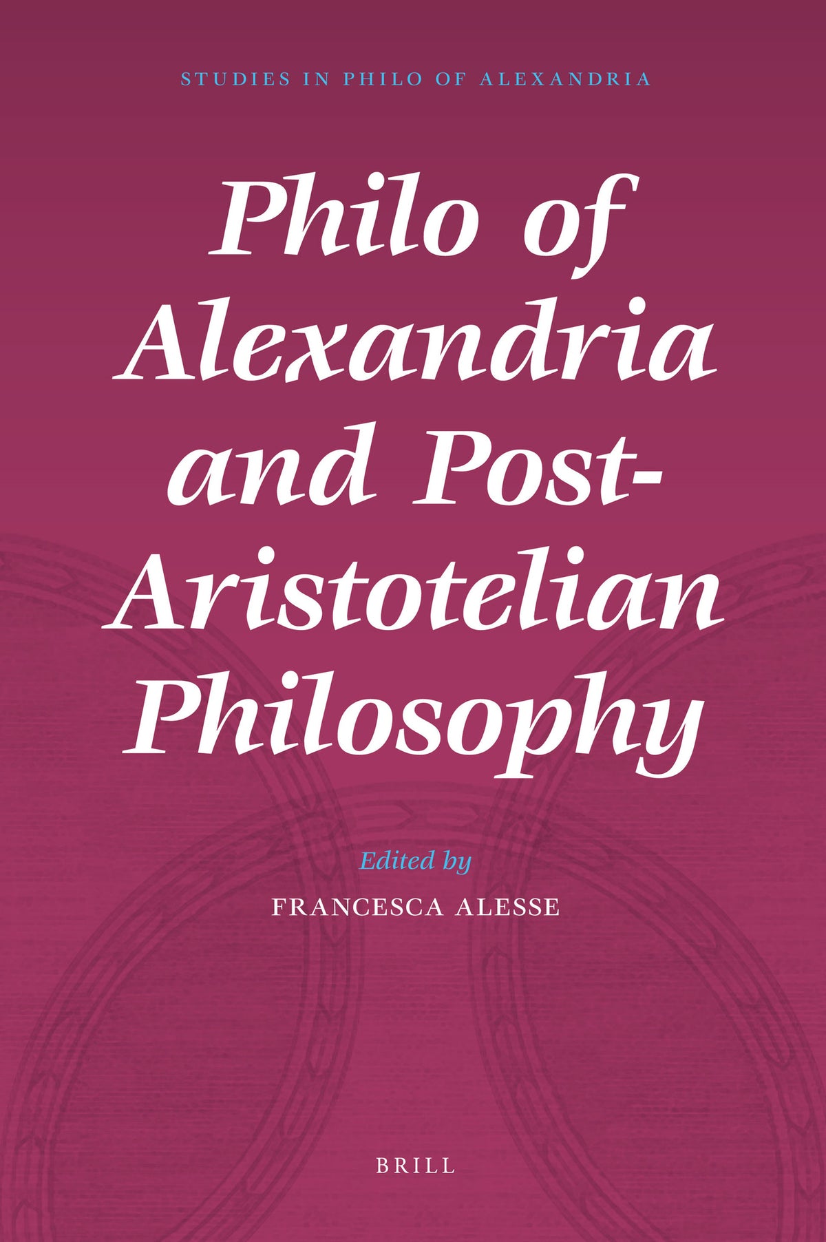 Cover image for Philo of Alexandria and Post-Aristotelian Philosophy ISBN 9789004167483
