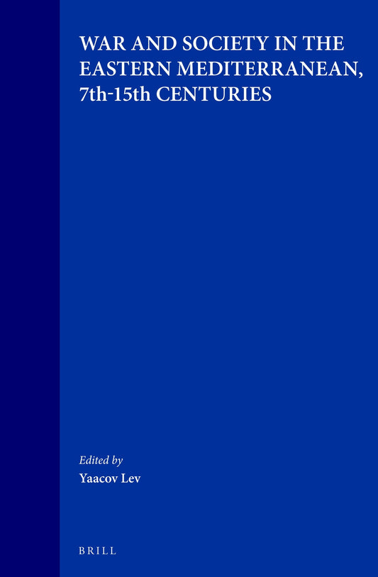 War and Society in the Eastern Mediterranean, 7th-15th Centuries