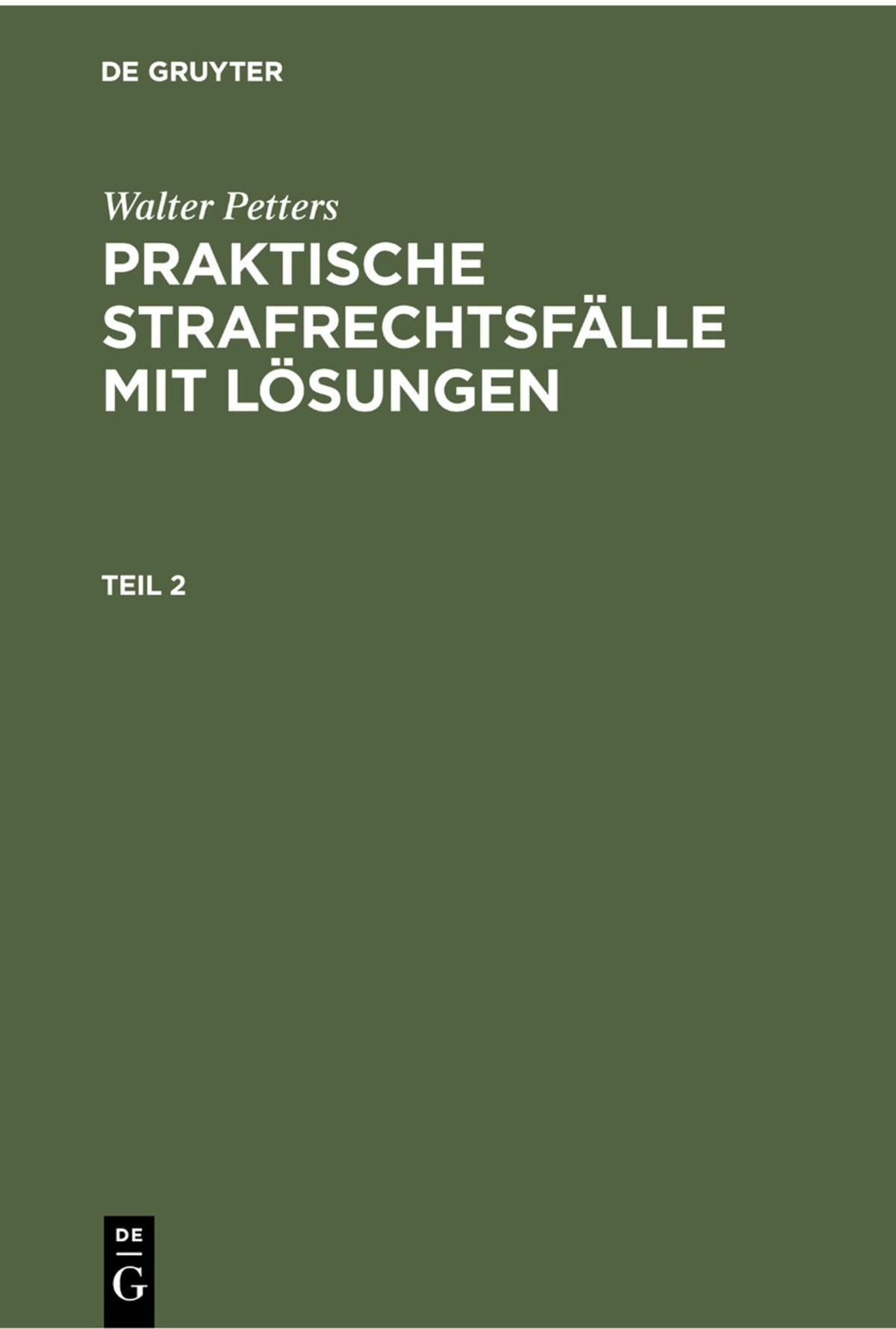 Cover image for Walter Petters: Praktische Strafrechtsfälle mit Lösungen. Teil 2 ISBN 9783112300947