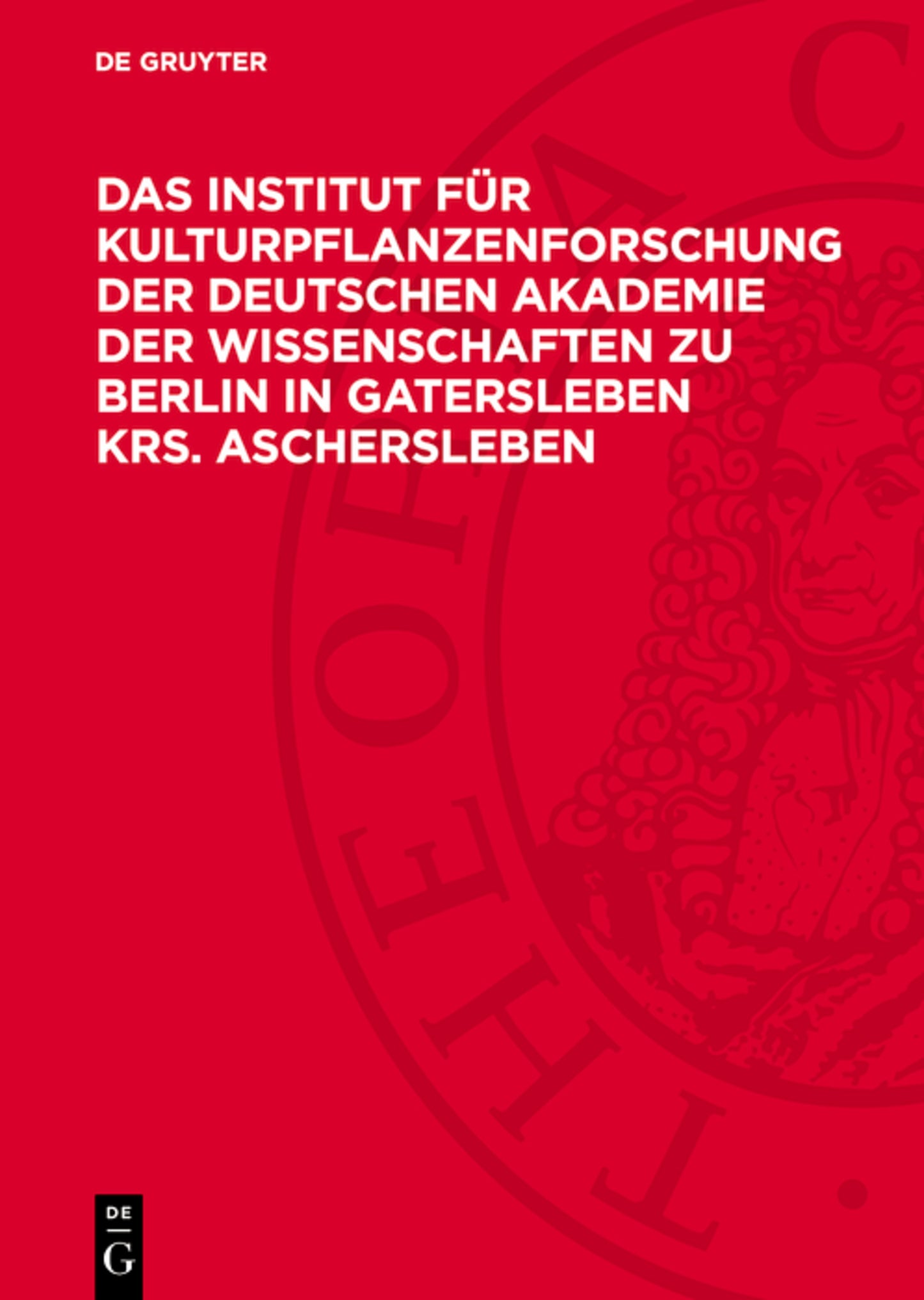 Das Institut für Kulturpflanzenforschung der Deutschen Akademie der Wissenschaften zu Berlin in Gatersleben Krs. Aschersleben