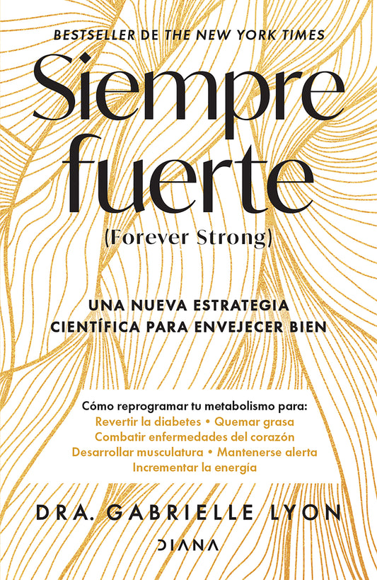 Siempre fuerte: Trabaja tu fuerza, reprograma tu metabolismo y mejora la vitalidad / Forever Strong